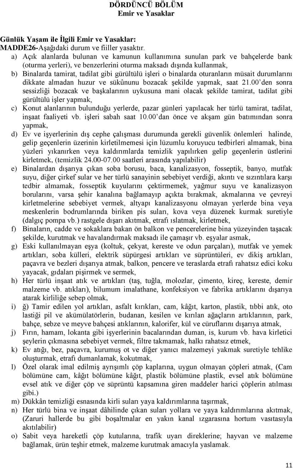 işleri o binalarda oturanların müsait durumlarını dikkate almadan huzur ve sükûnunu bozacak şekilde yapmak, saat 21.