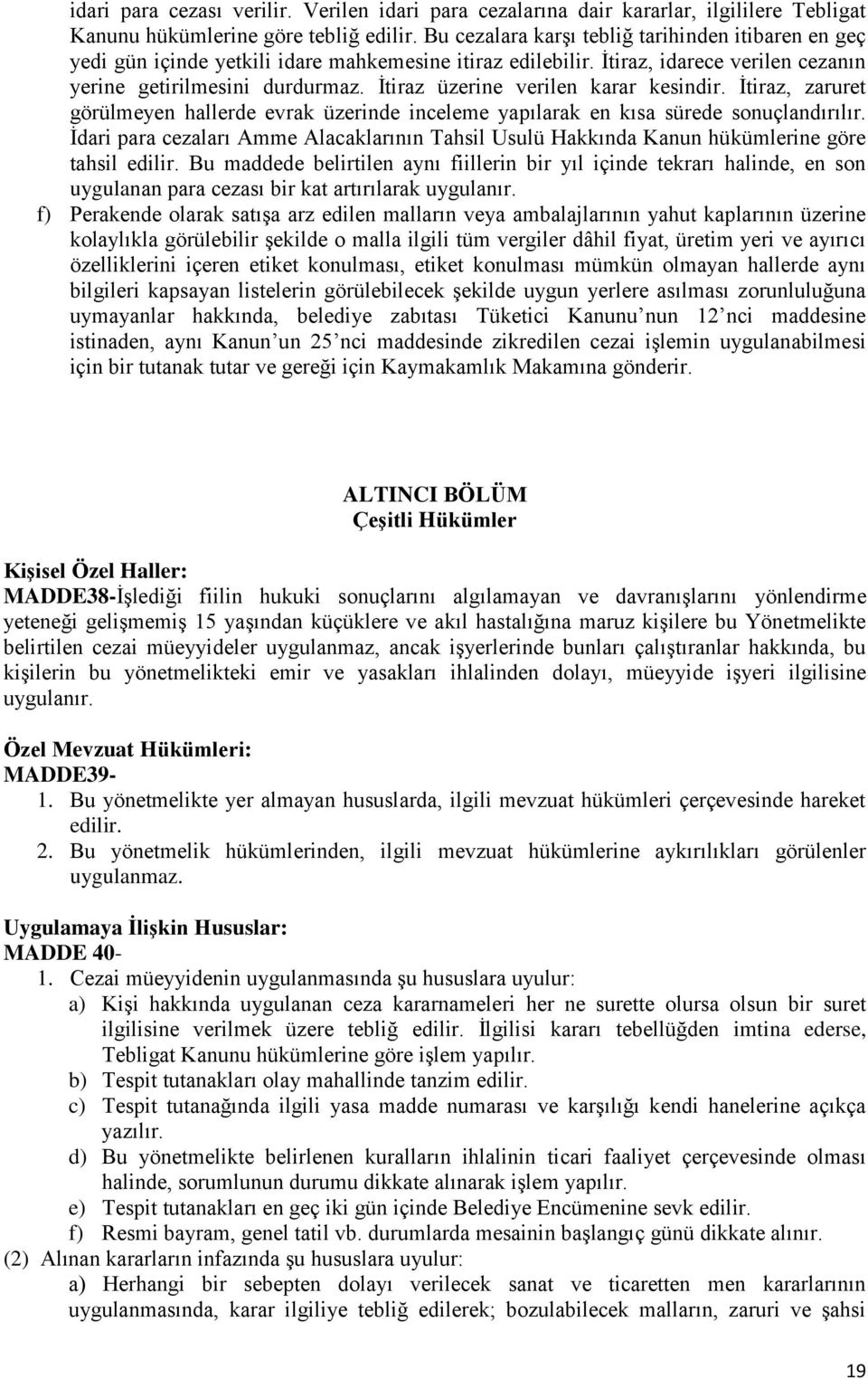 İtiraz üzerine verilen karar kesindir. İtiraz, zaruret görülmeyen hallerde evrak üzerinde inceleme yapılarak en kısa sürede sonuçlandırılır.