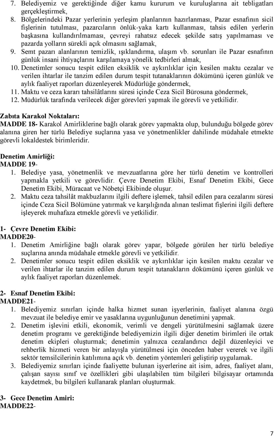 kullandırılmaması, çevreyi rahatsız edecek şekilde satış yapılmaması ve pazarda yolların sürekli açık olmasını sağlamak, 9. Semt pazarı alanlarının temizlik, ışıklandırma, ulaşım vb.