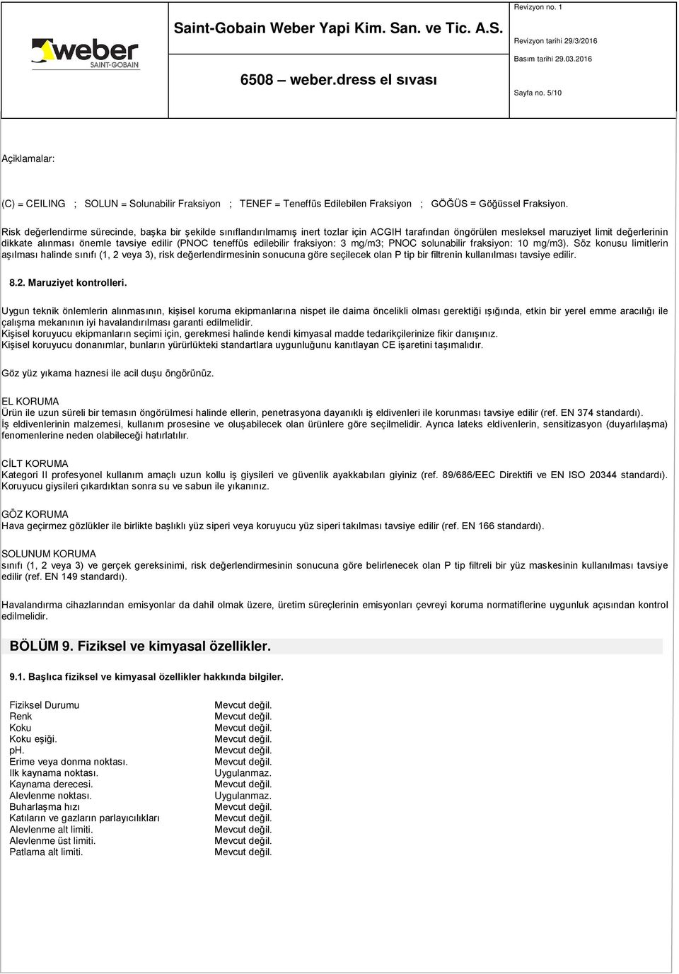 teneffüs edilebilir fraksiyon: 3 mg/m3; PNOC solunabilir fraksiyon: 10 mg/m3).