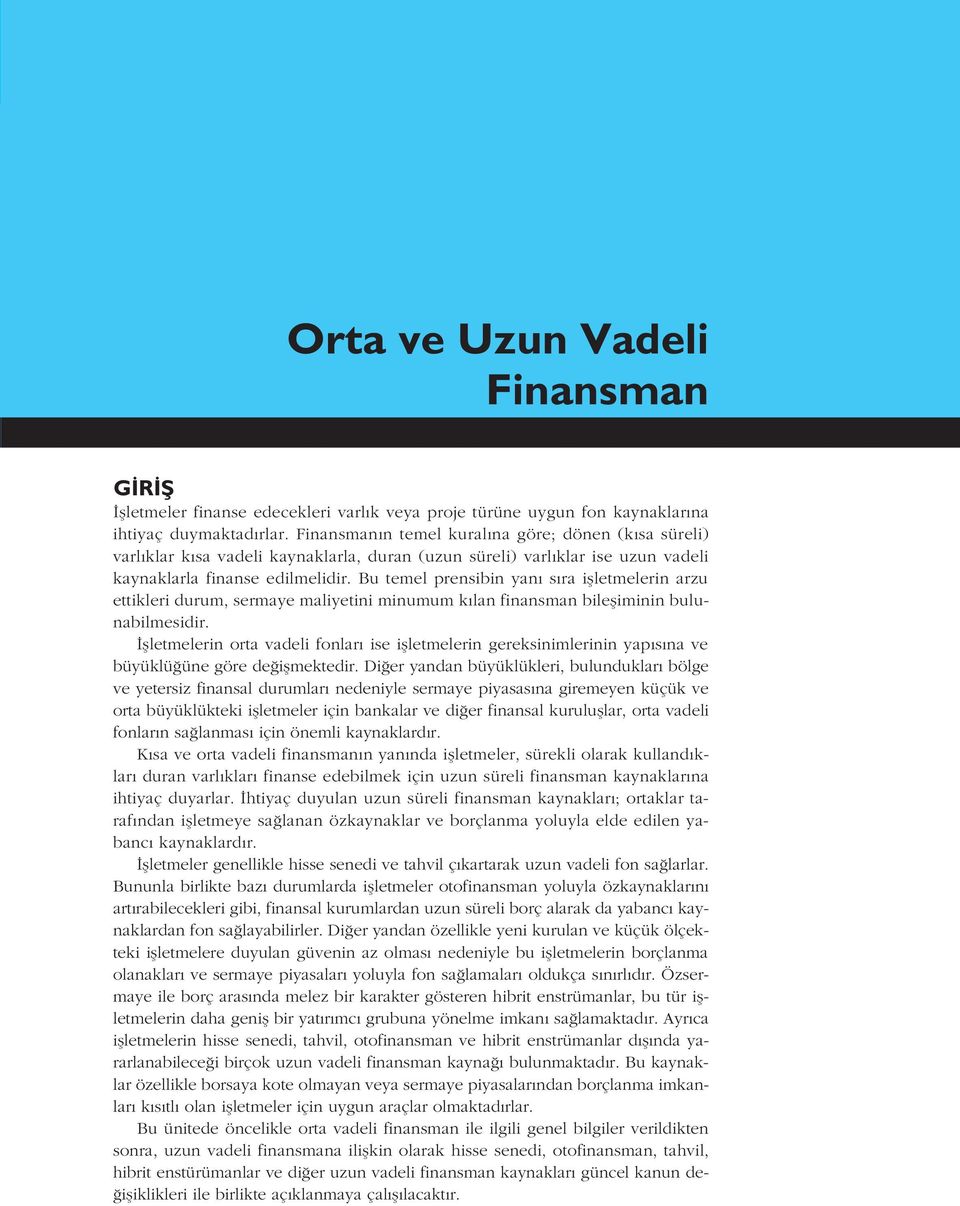 Bu temel prensibin yan s ra iflletmelerin arzu ettikleri durum, sermaye maliyetini minumum k lan finansman bilefliminin bulunabilmesidir.