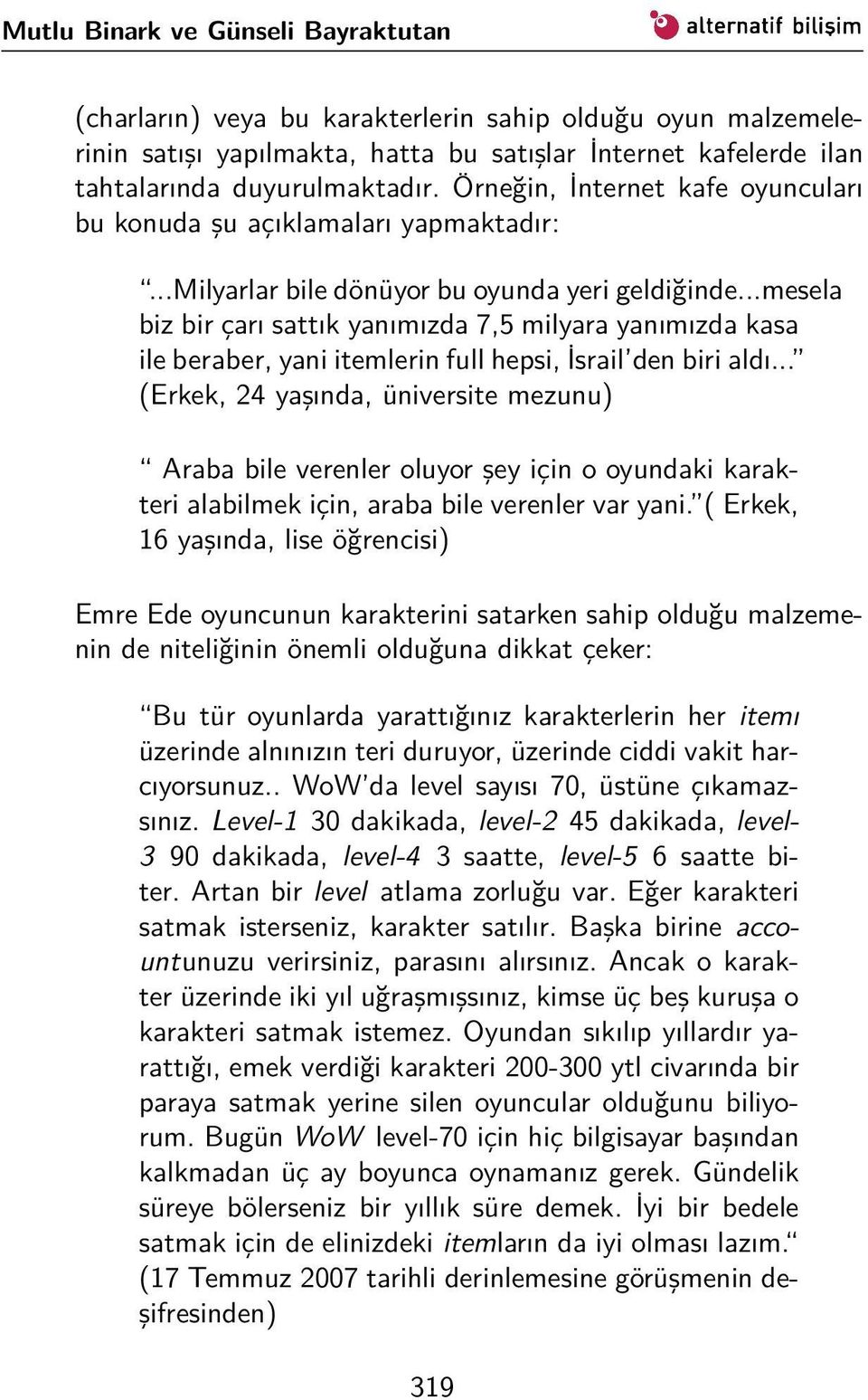 ..mesela biz bir çarı sattık yanımızda 7,5 milyara yanımızda kasa ile beraber, yani itemlerin full hepsi, İsrail den biri aldı.