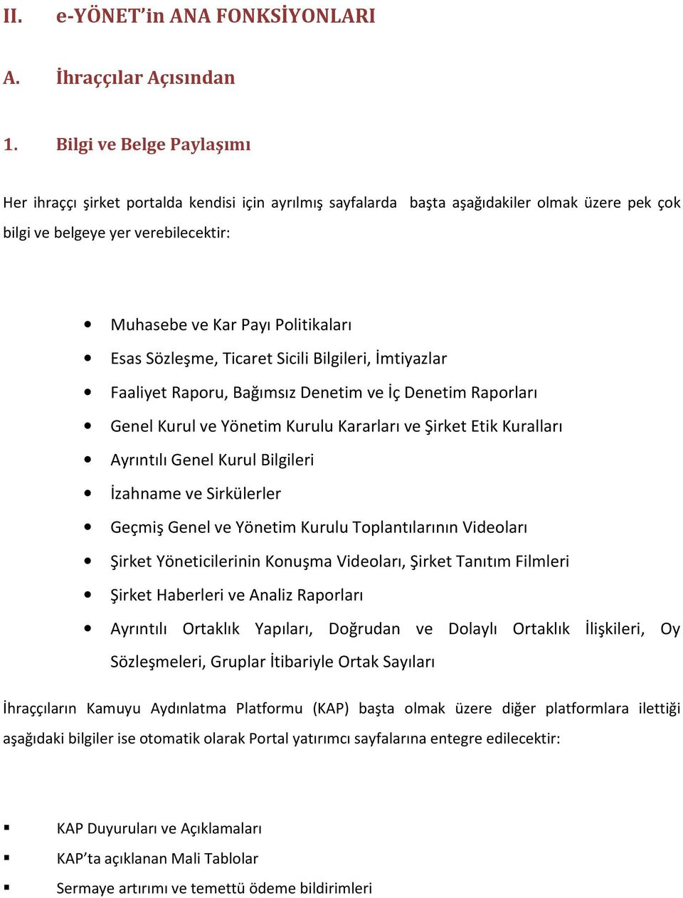 Esas Sözleşme, Ticaret Sicili Bilgileri, İmtiyazlar Faaliyet Raporu, Bağımsız Denetim ve İç Denetim Raporları Genel Kurul ve Yönetim Kurulu Kararları ve Şirket Etik Kuralları Ayrıntılı Genel Kurul