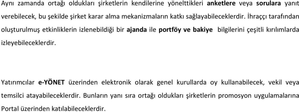 İhraççı tarafından oluşturulmuş etkinliklerin izlenebildiği bir ajanda ile portföy ve bakiye bilgilerini çeşitli kırılımlarda