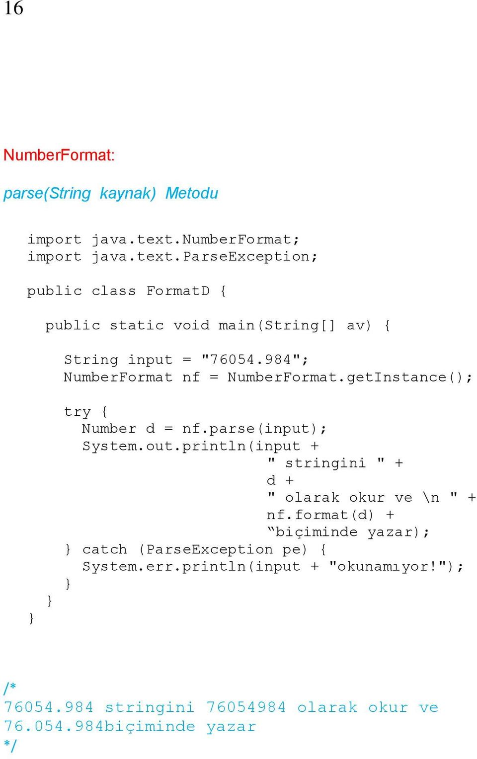 984"; NumberFormat nf = NumberFormat.getInstance(); try { Number d = nf.parse(input); System.out.