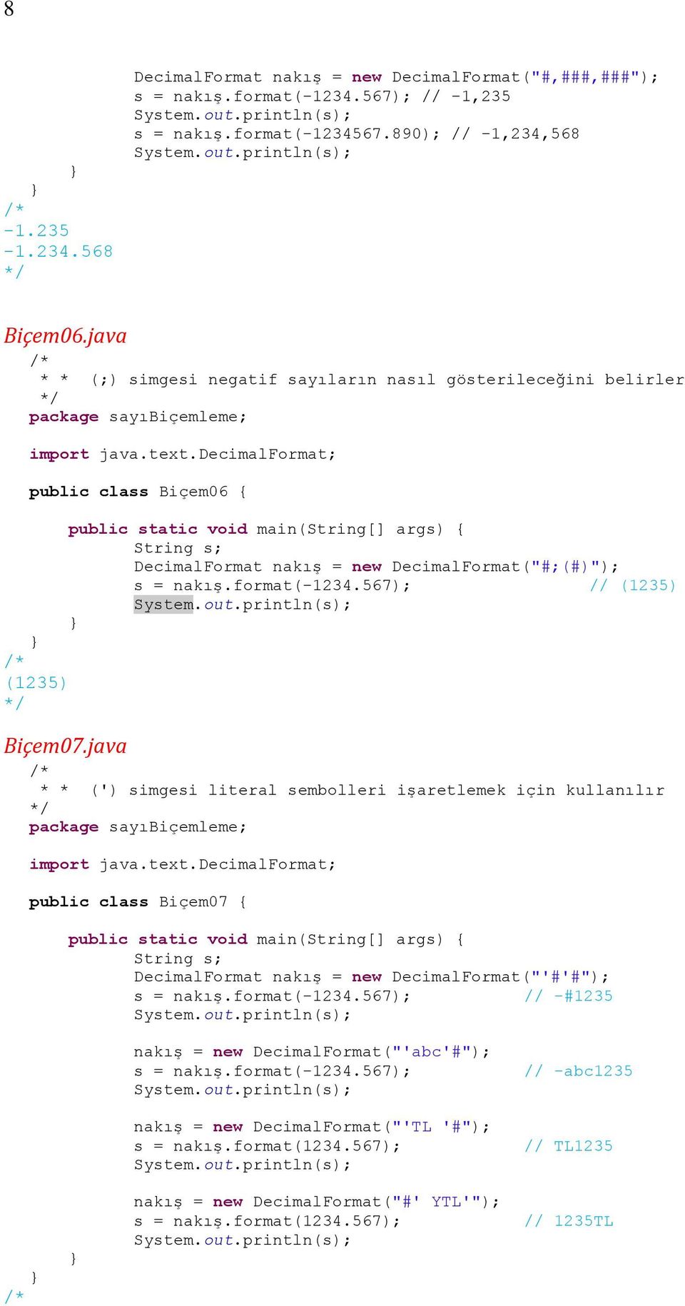 format(-1234.567); // (1235) (1235) Biçem07.java * * (') simgesi literal sembolleri işaretlemek için kullanılır import java.text.