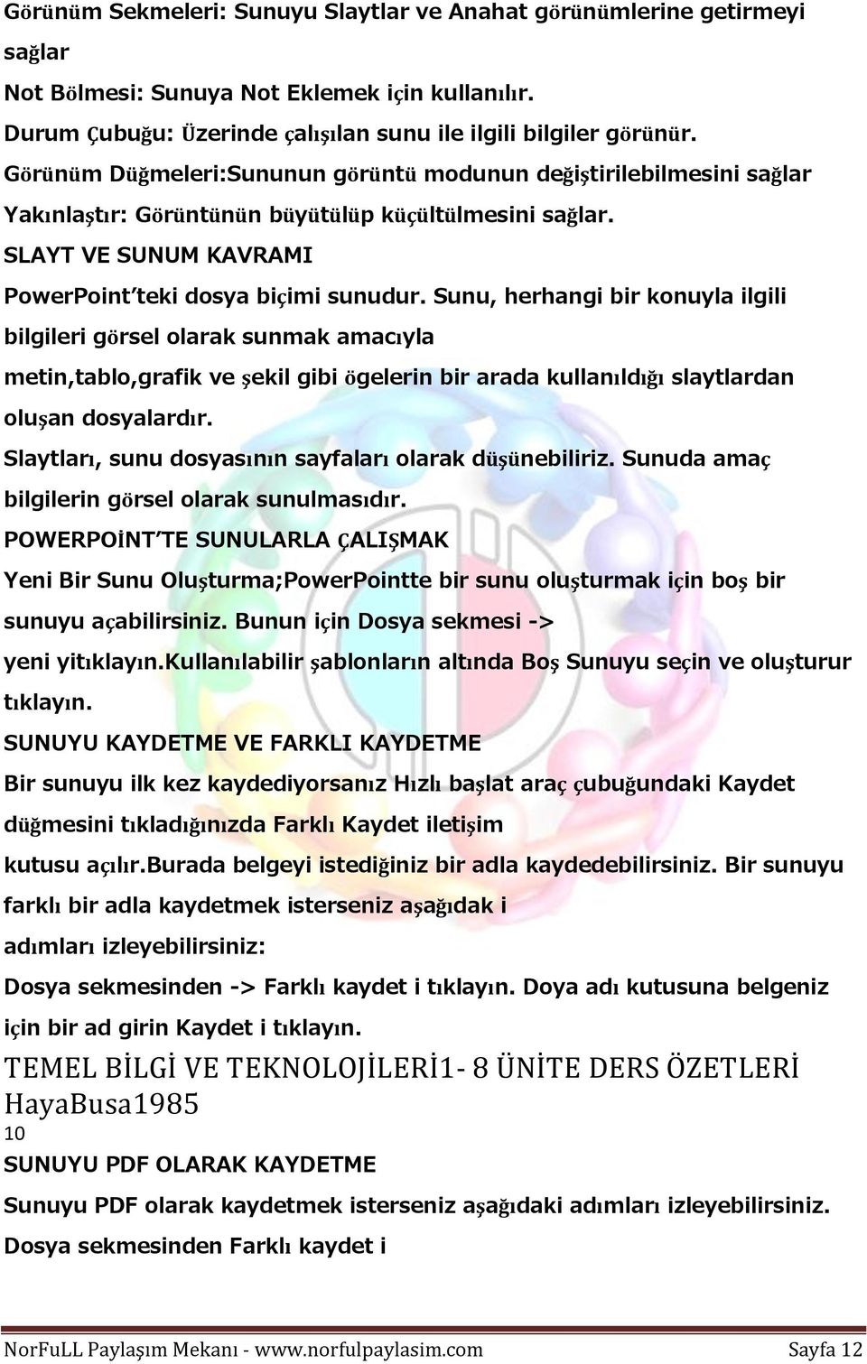 Sunu, herhangi bir konuyla ilgili bilgileri görsel olarak sunmak amacıyla metin,tablo,grafik ve şekil gibi ögelerin bir arada kullanıldığı slaytlardan oluşan dosyalardır.