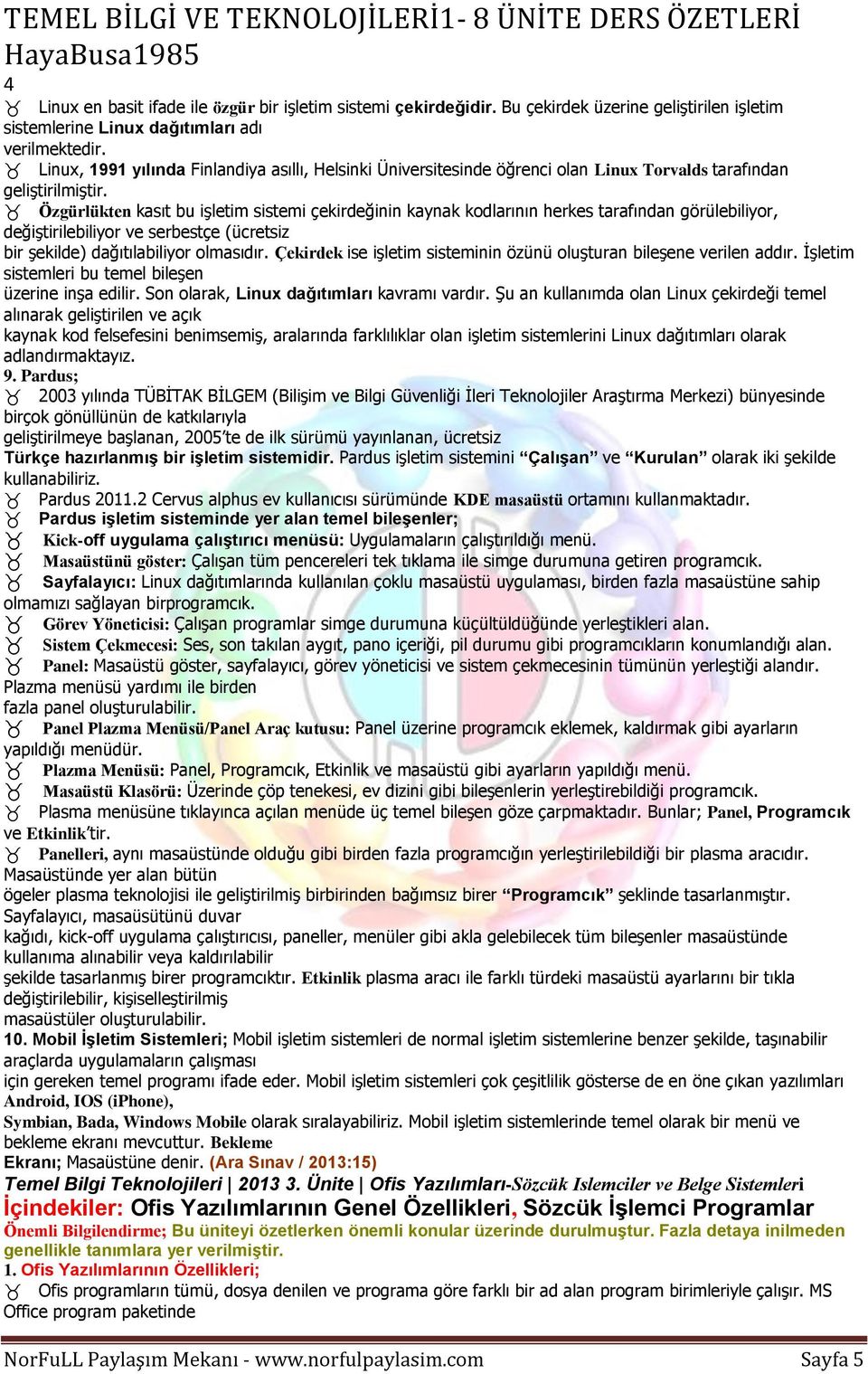 Özgürlükten kasıt bu işletim sistemi çekirdeğinin kaynak kodlarının herkes tarafından görülebiliyor, değiştirilebiliyor ve serbestçe (ücretsiz bir şekilde) dağıtılabiliyor olmasıdır.