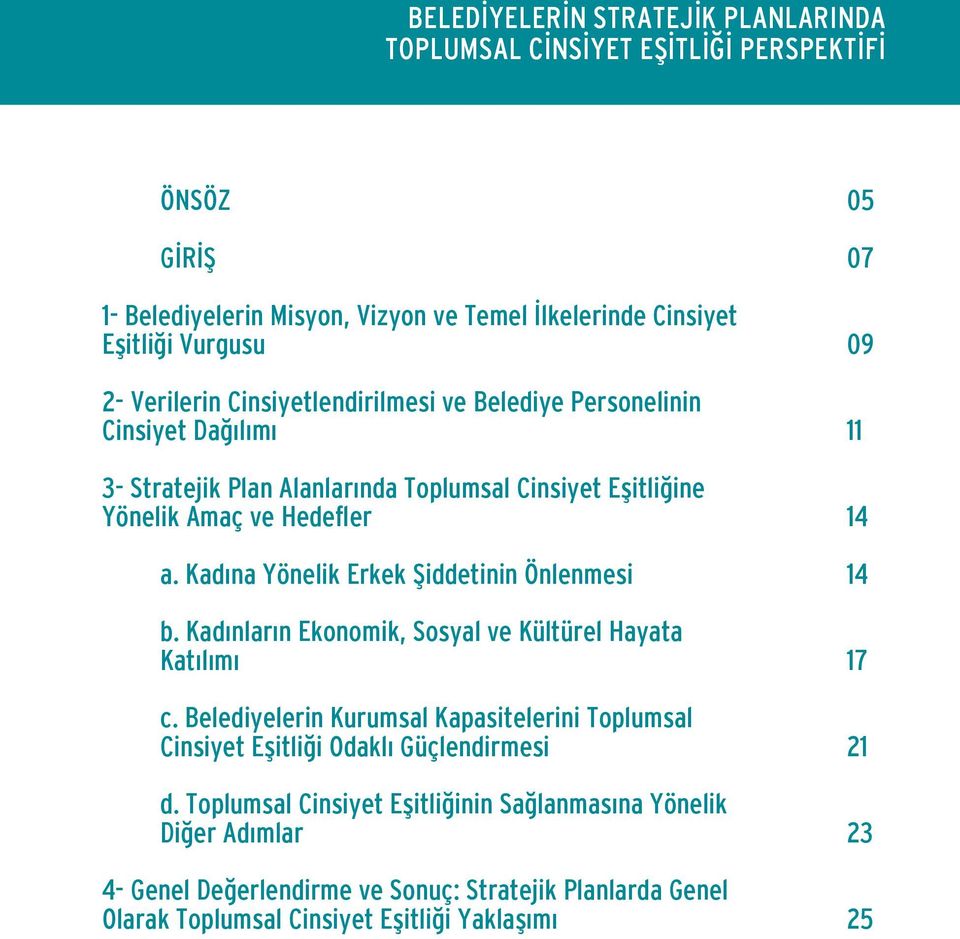 Kadınların Ekonomik, Sosyal ve Kültürel Hayata Katılımı c. Belediyelerin Kurumsal Kapasitelerini Toplumsal Cinsiyet Eşitliği Odaklı Güçlendirmesi d.