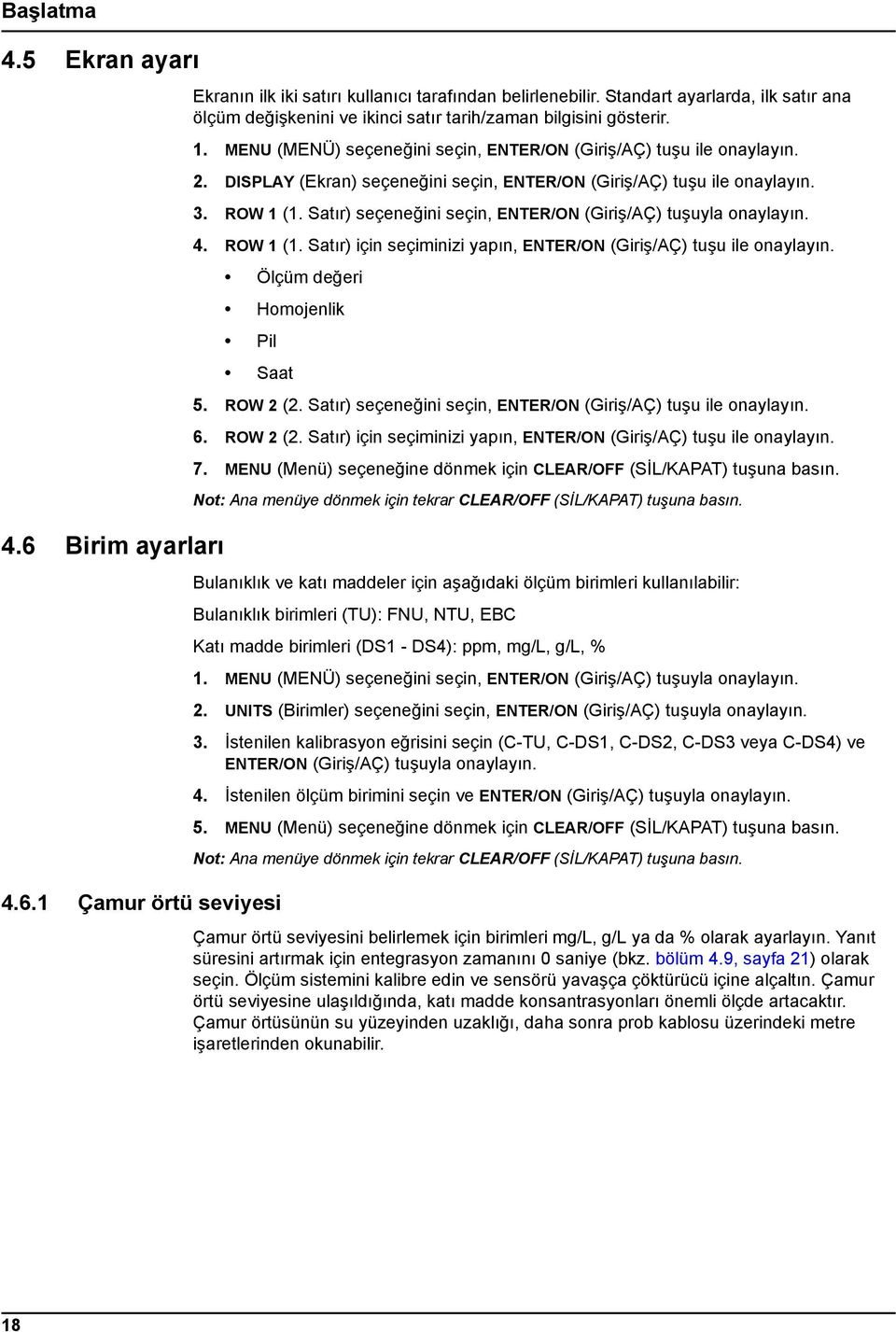 DISPLAY (Ekran) seçeneğini seçin, ENTER/ON (Giriş/AÇ) tuşu ile onaylayın. 3. ROW 1 (1. Satır) seçeneğini seçin, ENTER/ON (Giriş/AÇ) tuşuyla onaylayın. 4. ROW 1 (1. Satır) için seçiminizi yapın, ENTER/ON (Giriş/AÇ) tuşu ile onaylayın.