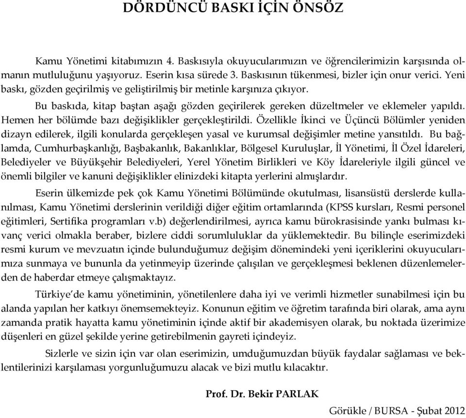 Bu baskıda, kitap baştan aşağı gözden geçirilerek gereken düzeltmeler ve eklemeler yapıldı. Hemen her bölümde bazı değişiklikler gerçekleştirildi.