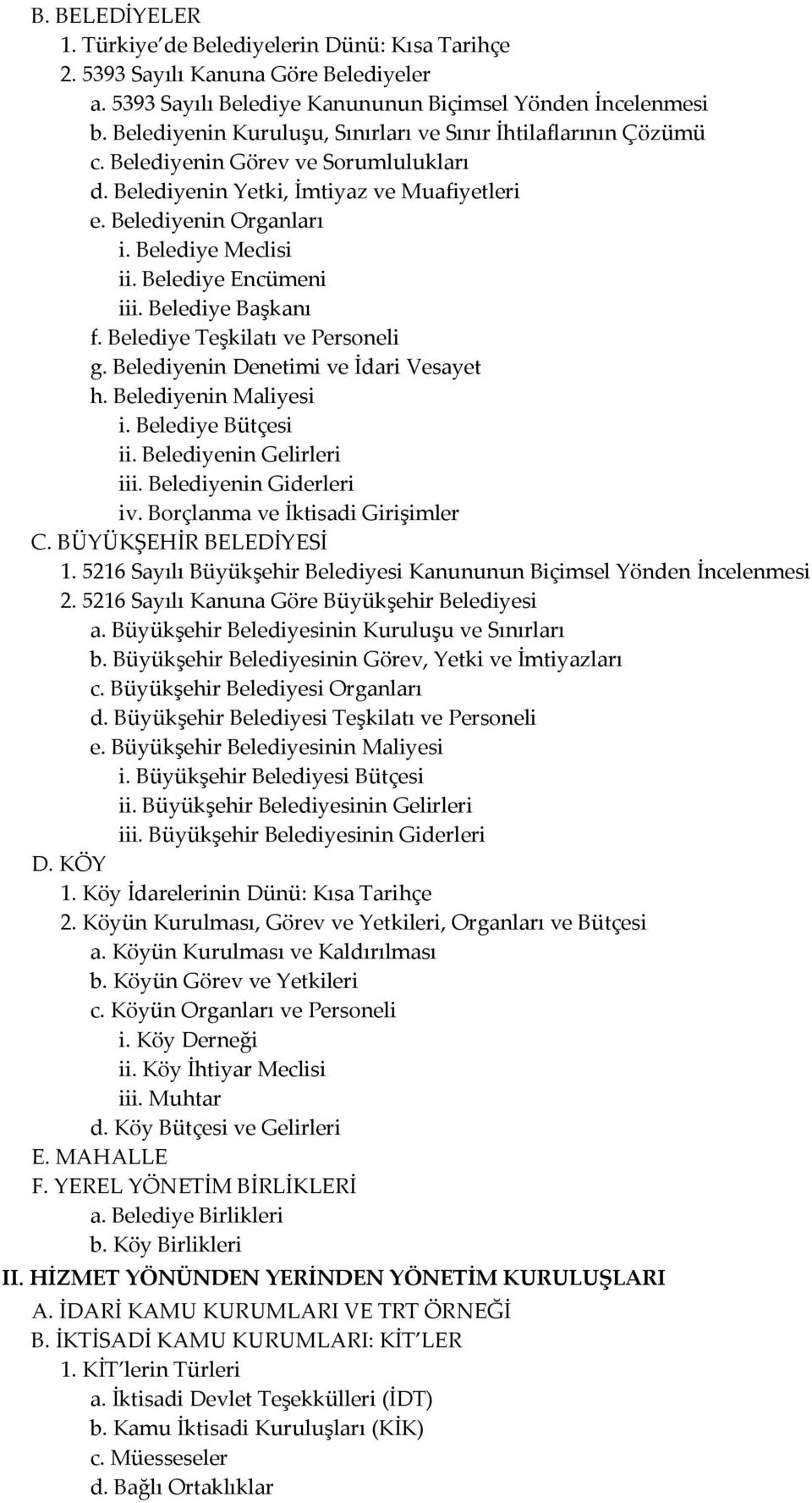 Belediye Encümeni iii. Belediye Başkanı f. Belediye Teşkilatı ve Personeli g. Belediyenin Denetimi ve İdari Vesayet h. Belediyenin Maliyesi i. Belediye Bütçesi ii. Belediyenin Gelirleri iii.