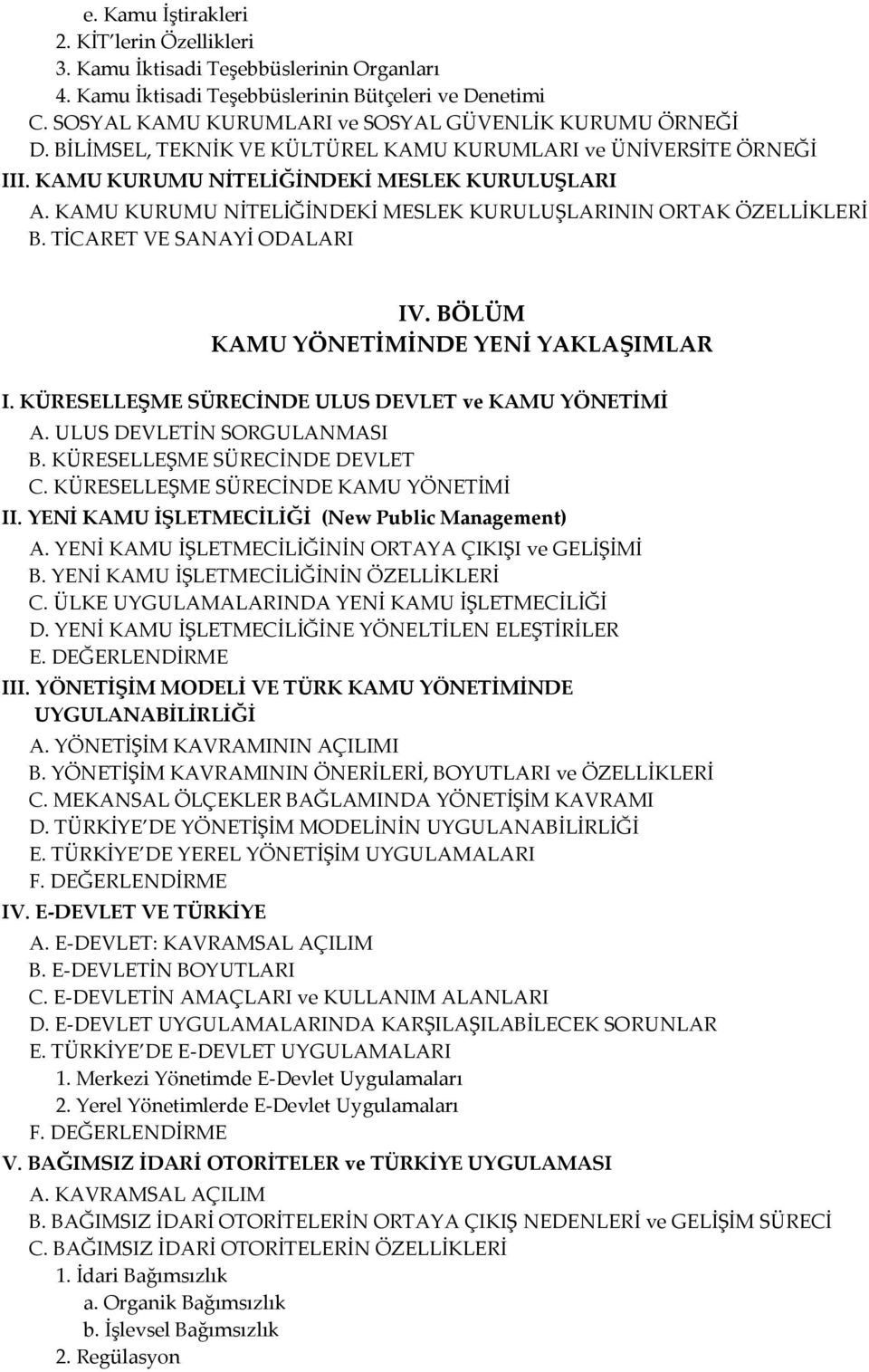 KAMU KURUMU NİTELİĞİNDEKİ MESLEK KURULUŞLARININ ORTAK ÖZELLİKLERİ B. TİCARET VE SANAYİ ODALARI IV. BÖLÜM KAMU YÖNETİMİNDE YENİ YAKLAŞIMLAR I. KÜRESELLEŞME SÜRECİNDE ULUS DEVLET ve KAMU YÖNETİMİ A.