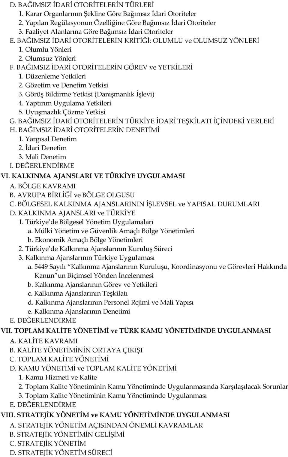 BAĞIMSIZ İDARİ OTORİTELERİN GÖREV ve YETKİLERİ 1. Düzenleme Yetkileri 2. Gözetim ve Denetim Yetkisi 3. Görüş Bildirme Yetkisi (Danışmanlık İşlevi) 4. Yaptırım Uygulama Yetkileri 5.