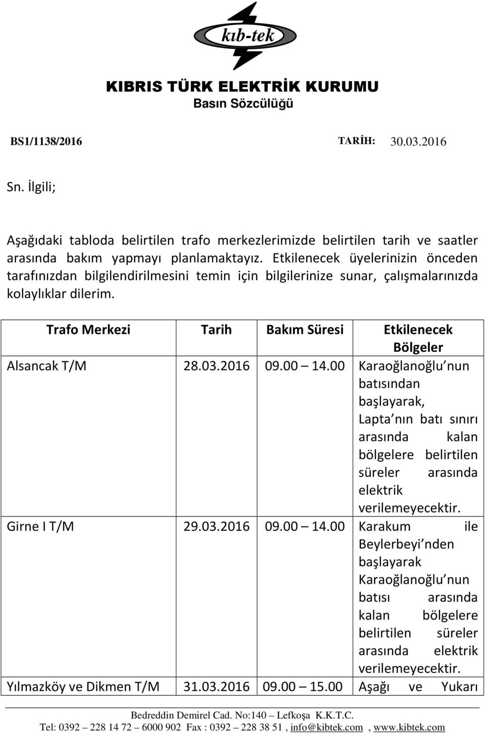 Etkilenecek üyelerinizin önceden tarafınızdan bilgilendirilmesini temin için bilgilerinize sunar, çalışmalarınızda kolaylıklar dilerim.