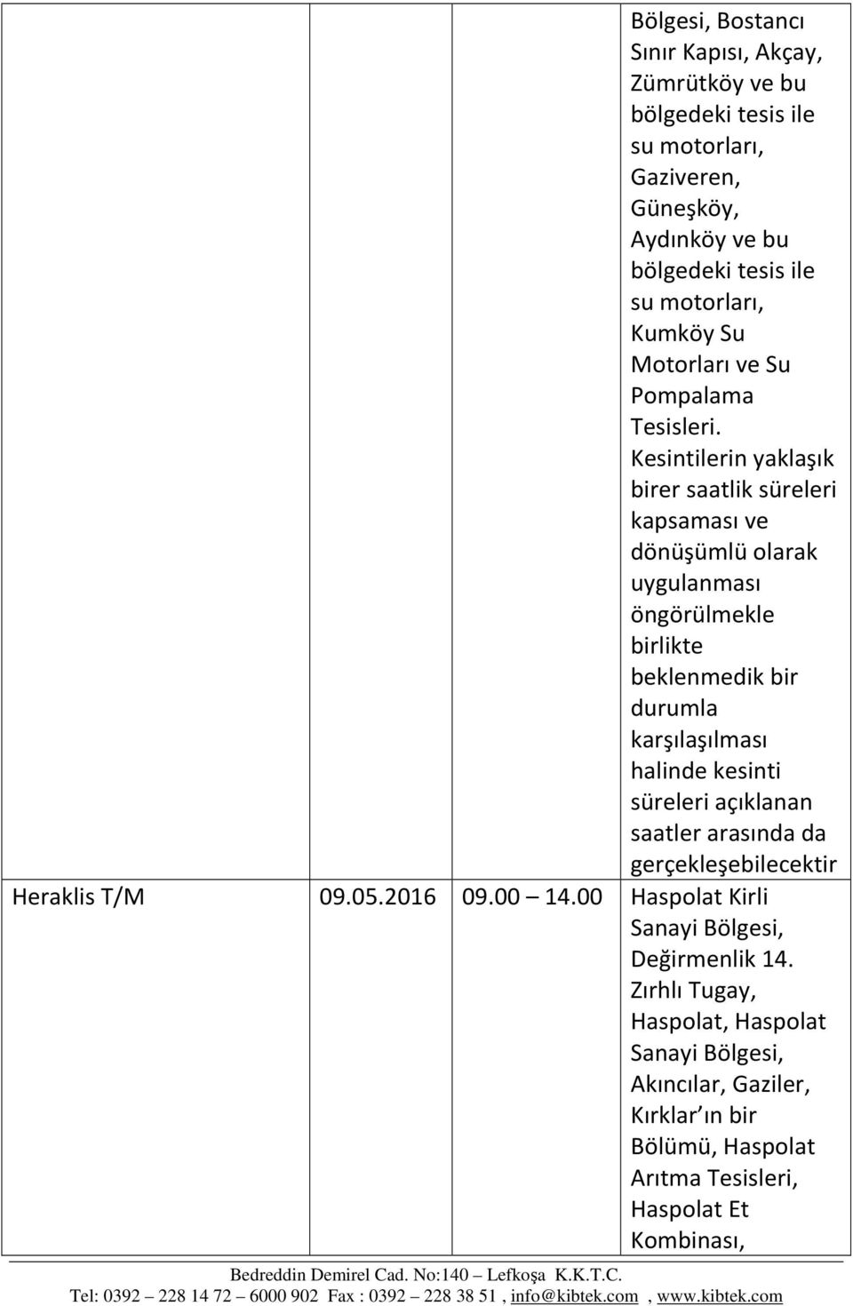 Kesintilerin yaklaşık birer saatlik süreleri kapsaması ve dönüşümlü olarak uygulanması 09.05.2016 09.00 14.