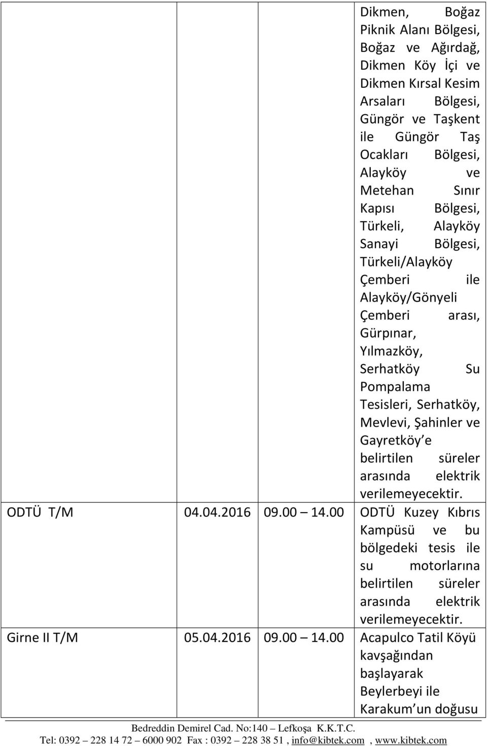 Alayköy/Gönyeli Çemberi arası, Gürpınar, Yılmazköy, Serhatköy Su Pompalama Tesisleri, Serhatköy, Mevlevi, Şahinler ve Gayretköy e 04.04.2016 09.