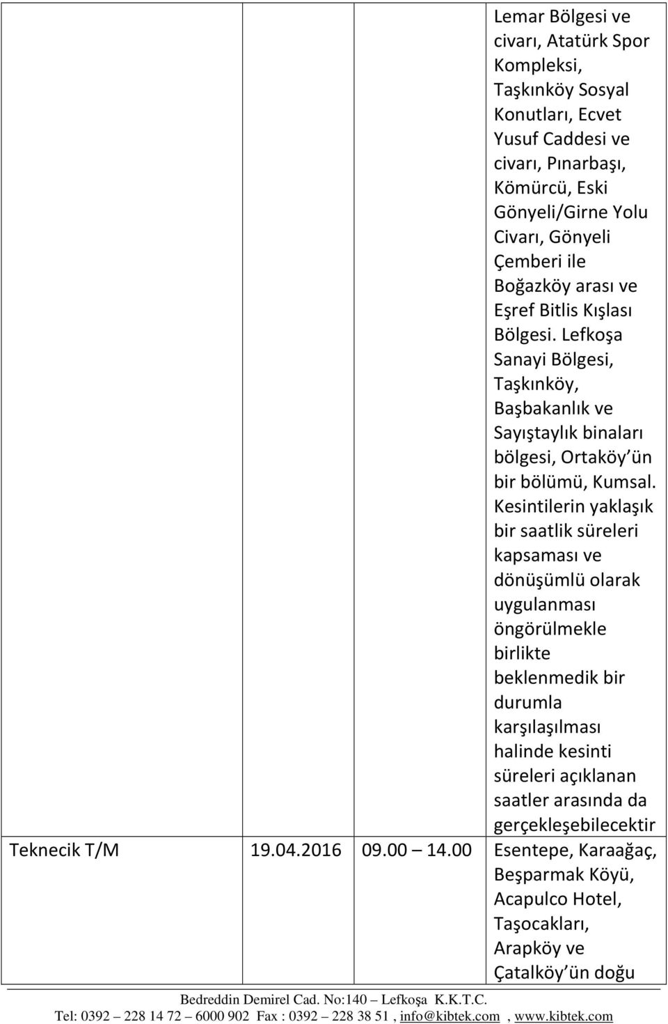 Lefkoşa Sanayi Bölgesi, Taşkınköy, Başbakanlık ve Sayıştaylık binaları bölgesi, Ortaköy ün bir bölümü, Kumsal.