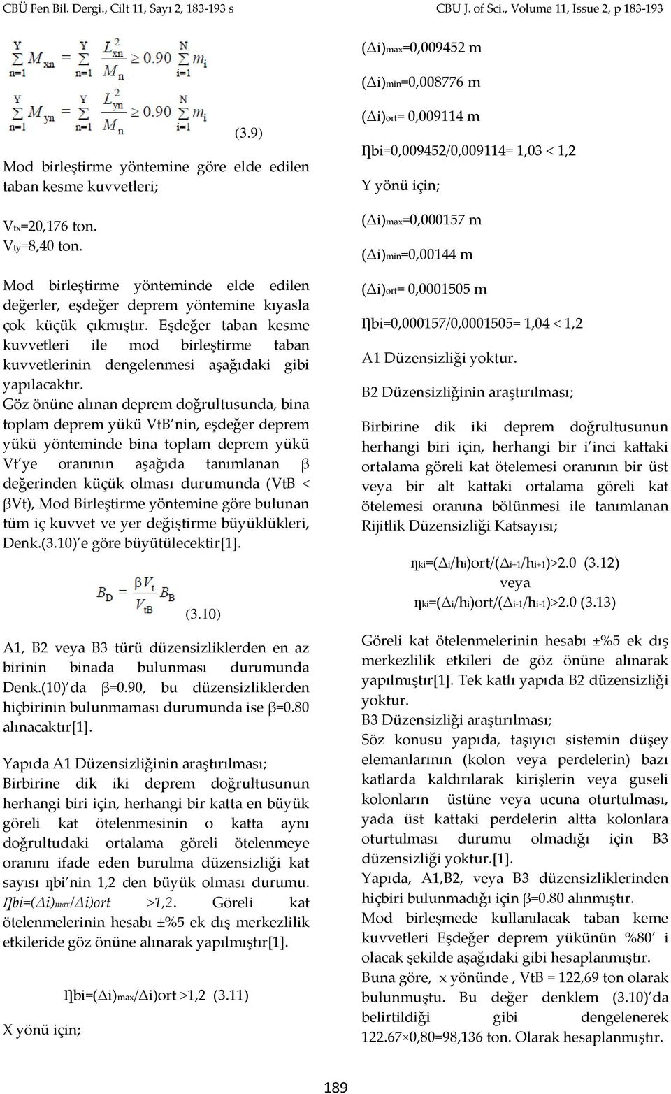 Eşdeğer taban kesme kuvvetleri ile mod birleştirme taban kuvvetlerinin dengelenmesi aşağıdaki gibi yapılacaktır.