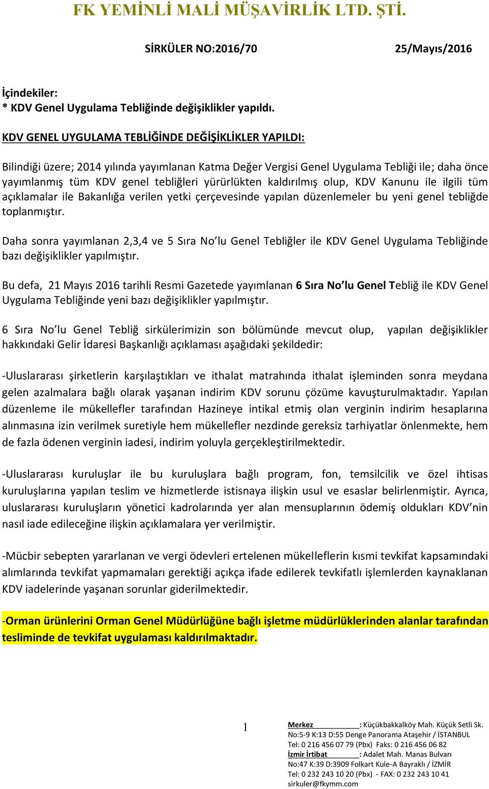 yürürlükten kaldırılmış olup, KDV Kanunu ile ilgili tüm açıklamalar ile Bakanlığa verilen yetki çerçevesinde yapılan düzenlemeler bu yeni genel tebliğde toplanmıştır.