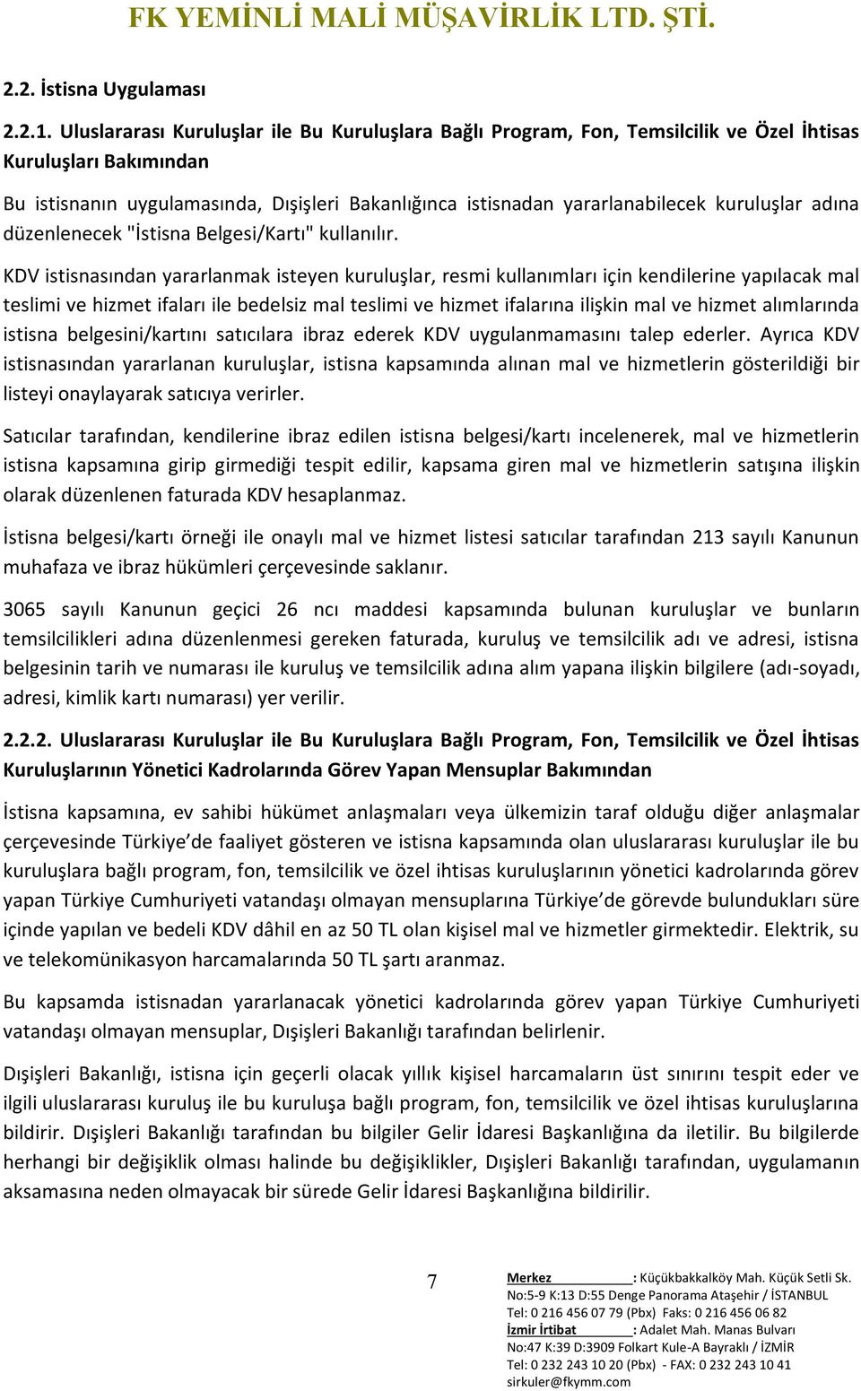 kuruluşlar adına düzenlenecek "İstisna Belgesi/Kartı" kullanılır.