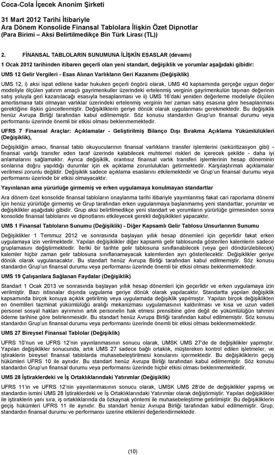 üzerindeki ertelenmiş verginin gayrimenkulün taşınan değerinin satış yoluyla geri kazanılacağı esasıyla hesaplanması ve ii) UMS 16 daki yeniden değerleme modeliyle ölçülen amortismana tabi olmayan