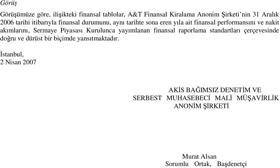 Piyasası Kurulunca yayımlanan finansal raporlama standartları çerçevesinde doğru ve dürüst bir biçimde yansıtmaktadır.