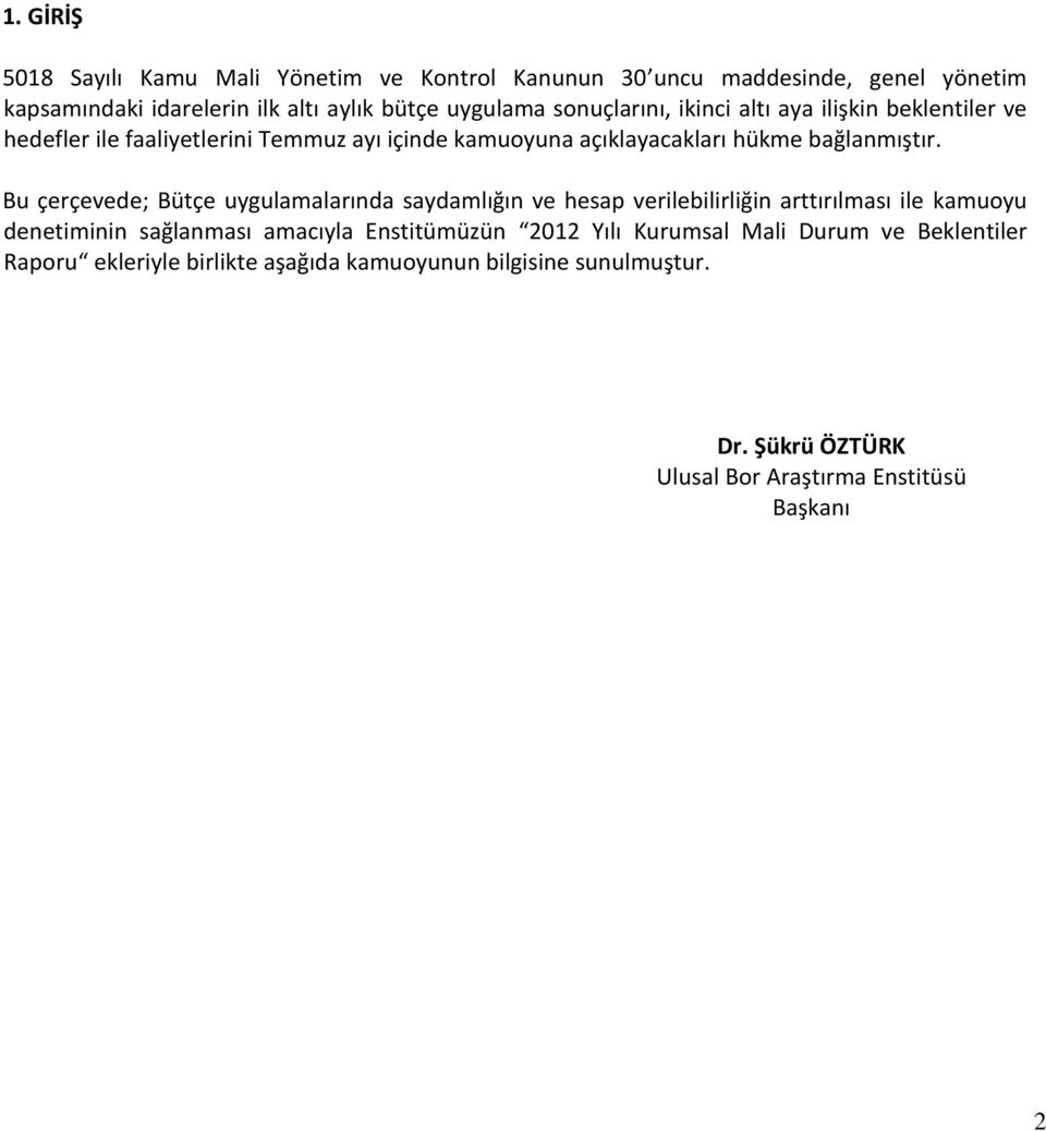 Bu çerçevede; Bütçe uygulamalarında saydamlığın ve hesap verilebilirliğin arttırılması ile kamuoyu denetiminin sağlanması amacıyla Enstitümüzün 2012