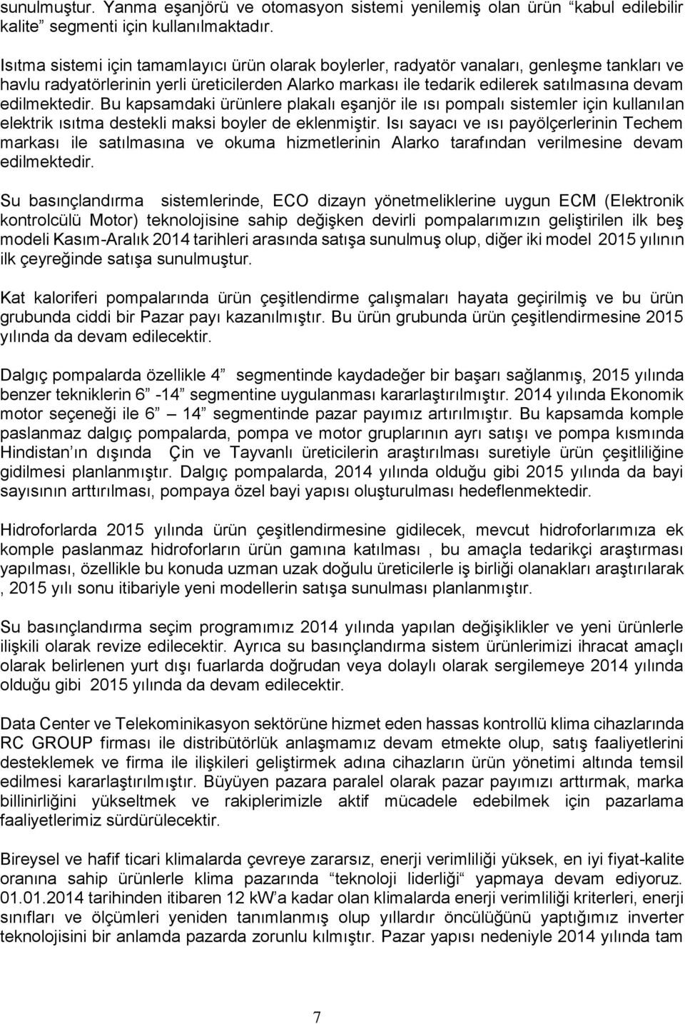 edilmektedir. Bu kapsamdaki ürünlere plakalı eşanjör ile ısı pompalı sistemler için kullanılan elektrik ısıtma destekli maksi boyler de eklenmiştir.