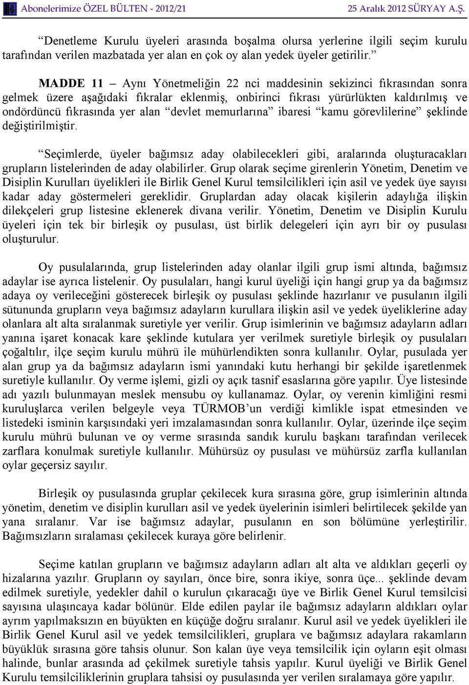 memurlarına ibaresi kamu görevlilerine şeklinde Seçimlerde, üyeler bağımsız aday olabilecekleri gibi, aralarında oluşturacakları grupların listelerinden de aday olabilirler.