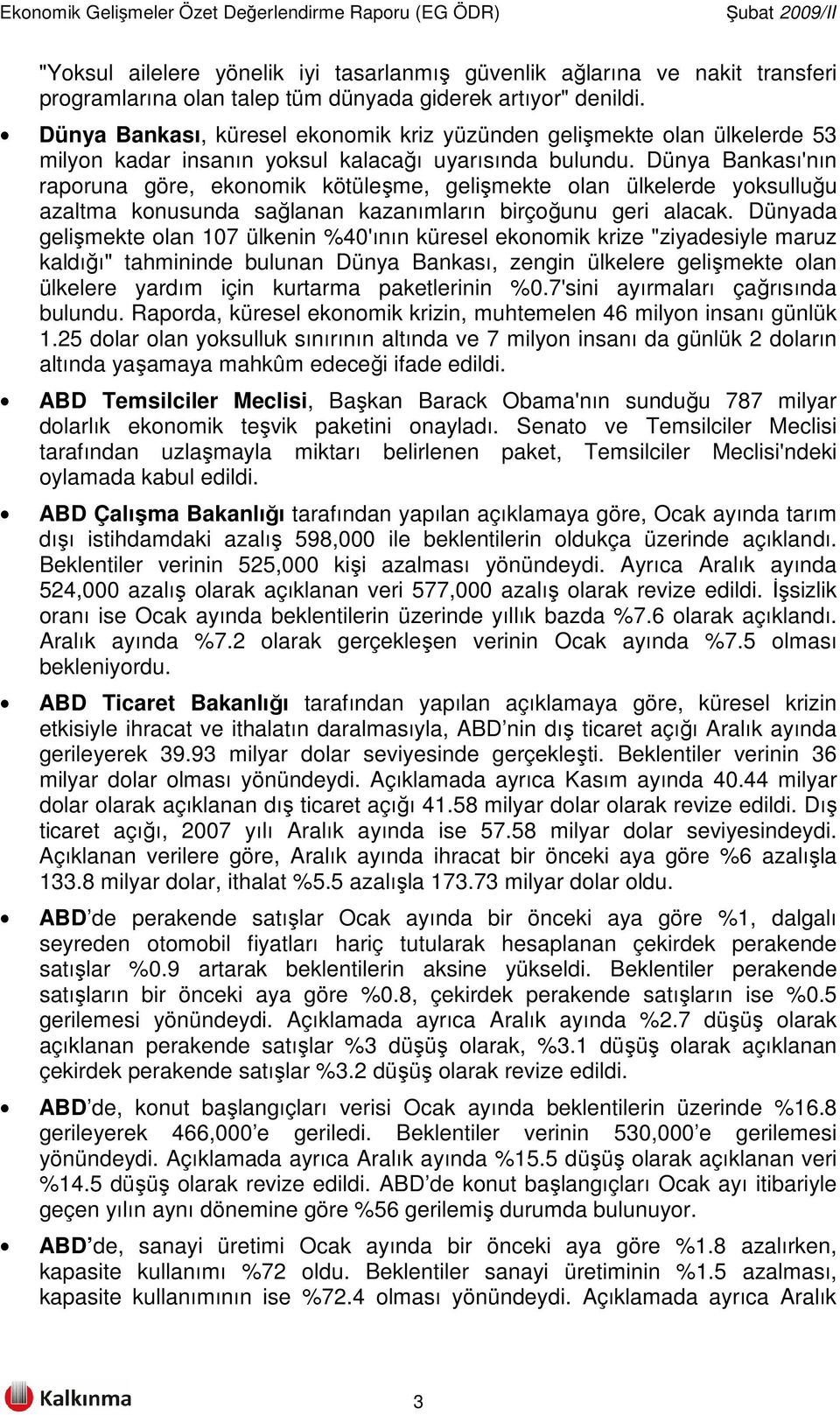 Dünya Bankası'nın raporuna göre, ekonomik kötüleşme, gelişmekte olan ülkelerde yoksulluğu azaltma konusunda sağlanan kazanımların birçoğunu geri alacak.