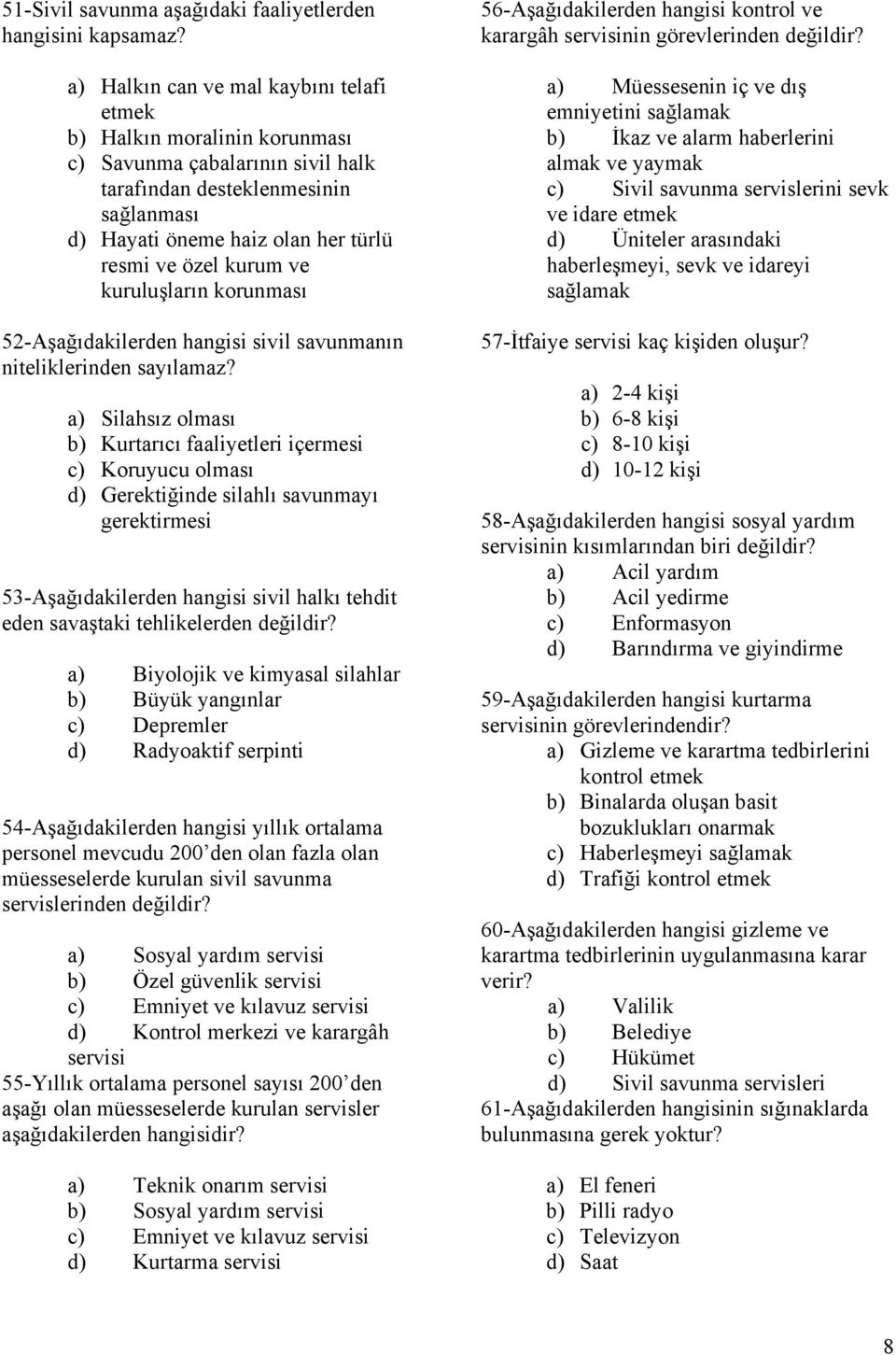 kurum ve kuruluşların korunması 52-Aşağıdakilerden hangisi sivil savunmanın niteliklerinden sayılamaz?