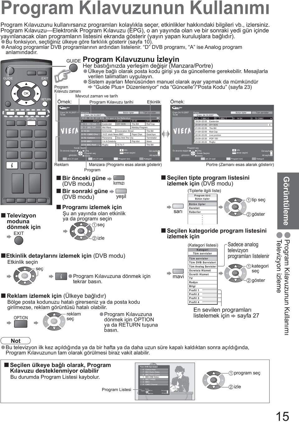 Bu fonksiyon, ti iniz ülkeye göre farkl l k gösterir (sayfa 1). Analog programlar DVB programlar n n ard ndan listelenir. D DVB program, A ise Analog program anlam ndad r.