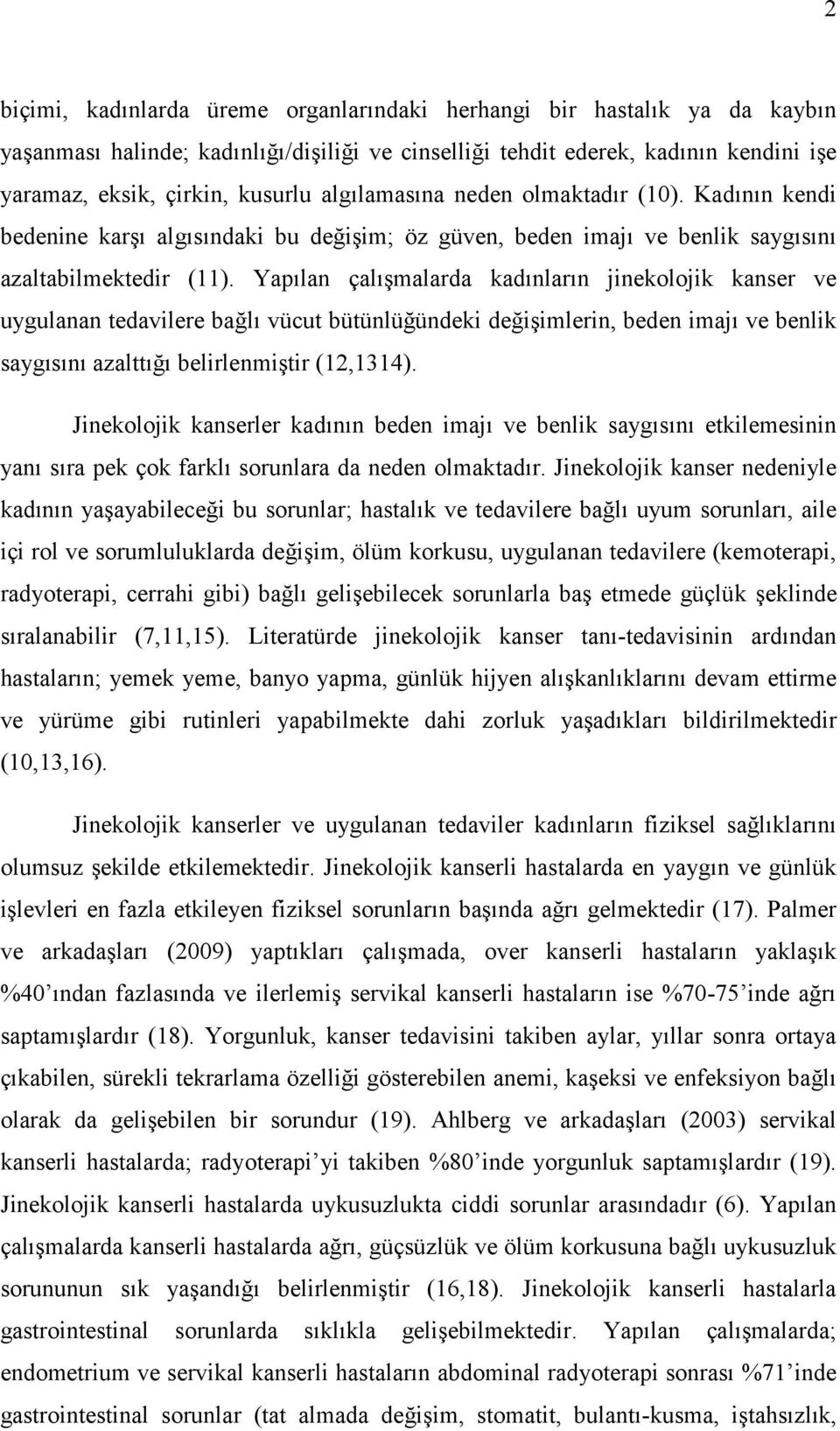 Yapılan çalışmalarda kadınların jinekolojik kanser ve uygulanan tedavilere bağlı vücut bütünlüğündeki değişimlerin, beden imajı ve benlik saygısını azalttığı belirlenmiştir (12,1314).