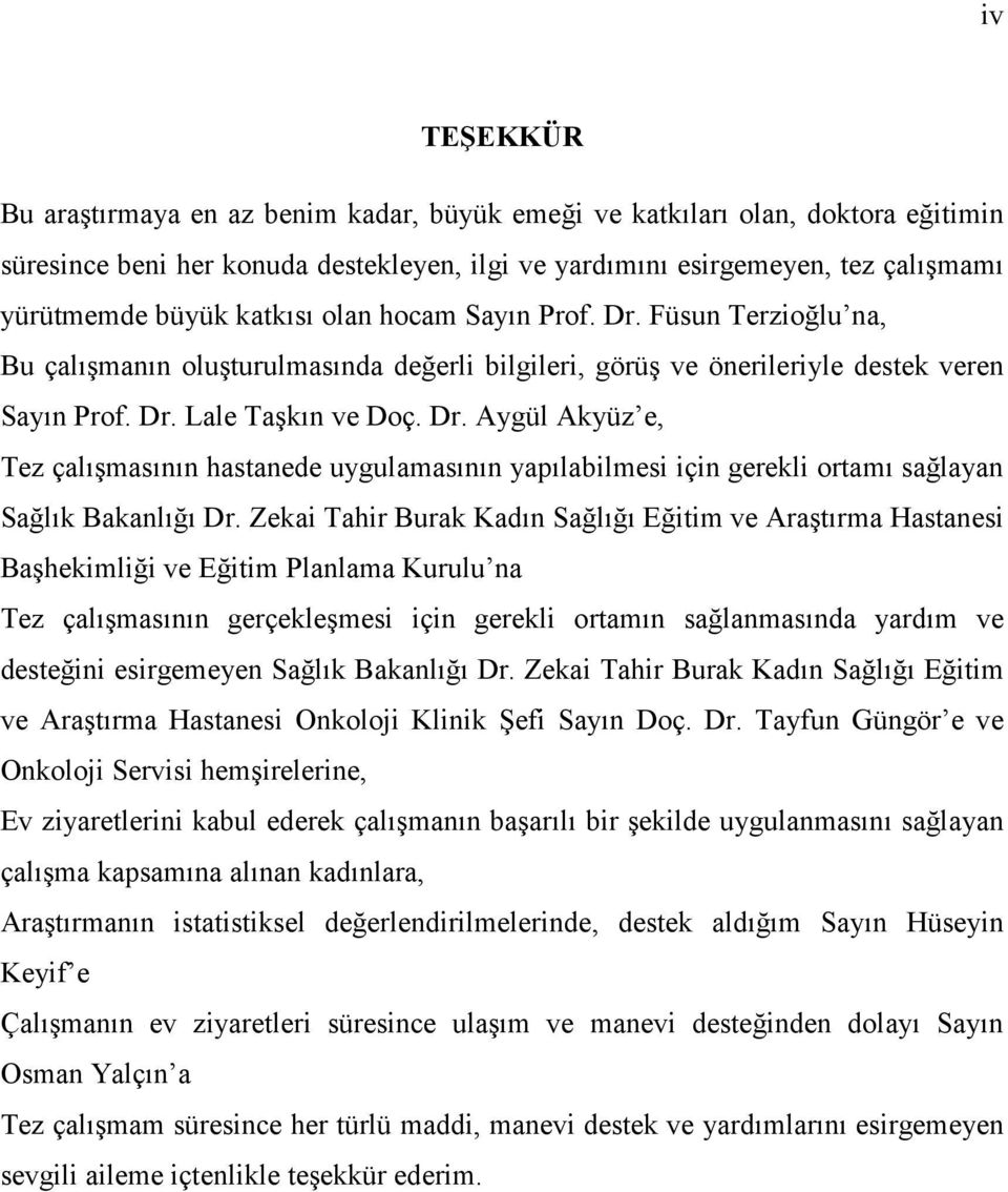 Zekai Tahir Burak Kadın Sağlığı Eğitim ve Araştırma Hastanesi Başhekimliği ve Eğitim Planlama Kurulu na Tez çalışmasının gerçekleşmesi için gerekli ortamın sağlanmasında yardım ve desteğini