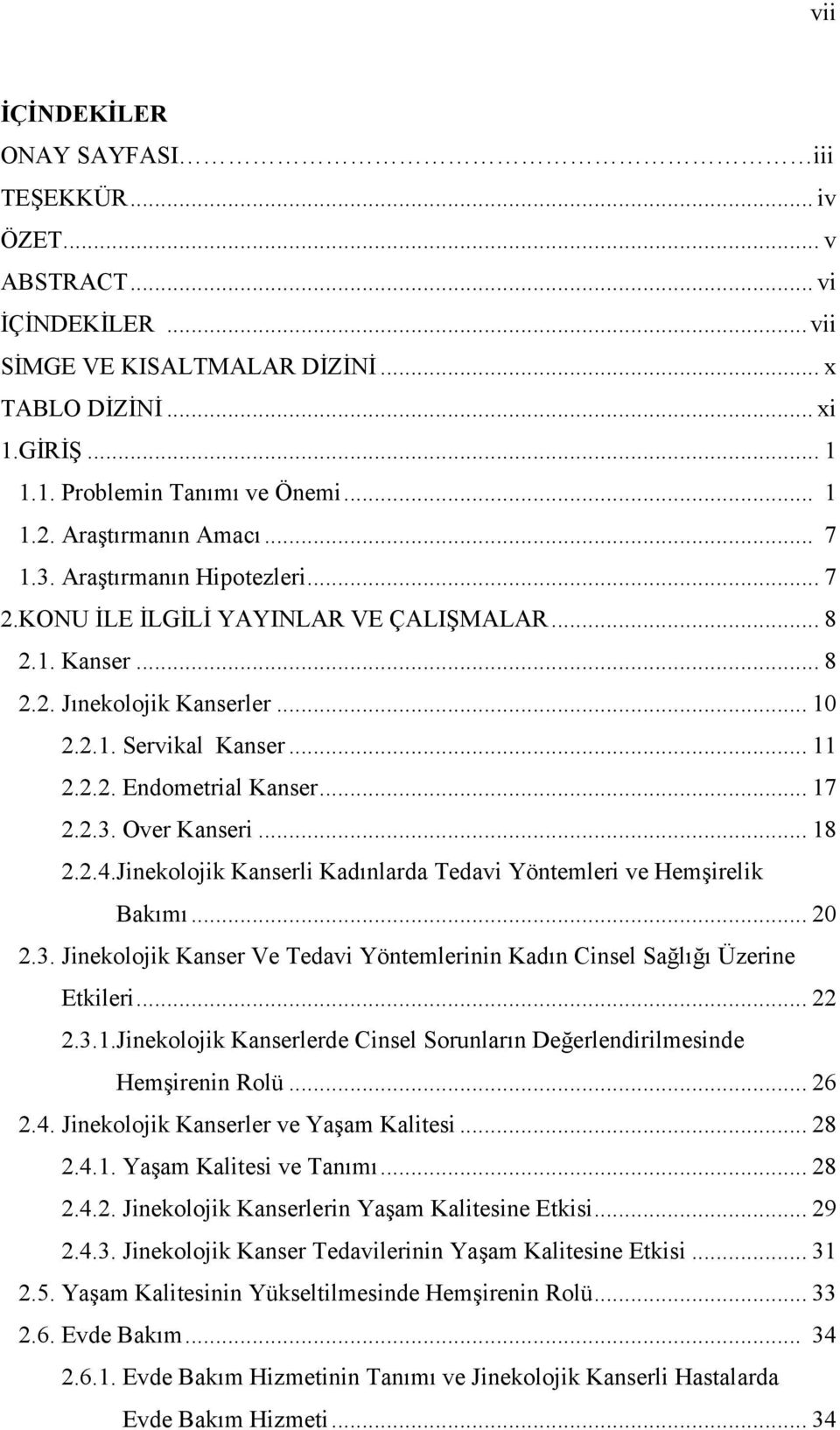 .. 17 2.2.3. Over Kanseri... 18 2.2.4.Jinekolojik Kanserli Kadınlarda Tedavi Yöntemleri ve Hemşirelik Bakımı... 20 2.3. Jinekolojik Kanser Ve Tedavi Yöntemlerinin Kadın Cinsel Sağlığı Üzerine Etkileri.