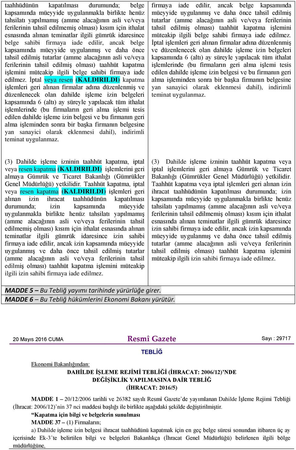 ferilerinin tahsil edilmiş olması) taahhüt kapatma işlemini müteakip ilgili belge sahibi firmaya iade edilmez.