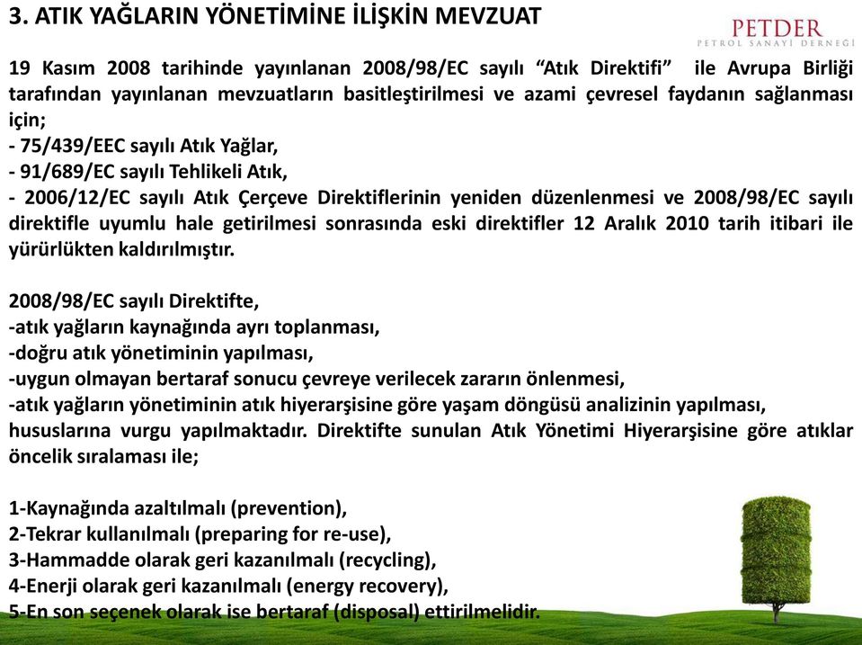 direktifle uyumlu hale getirilmesi sonrasında eski direktifler 12 Aralık 2010 tarih itibari ile yürürlükten kaldırılmıştır.