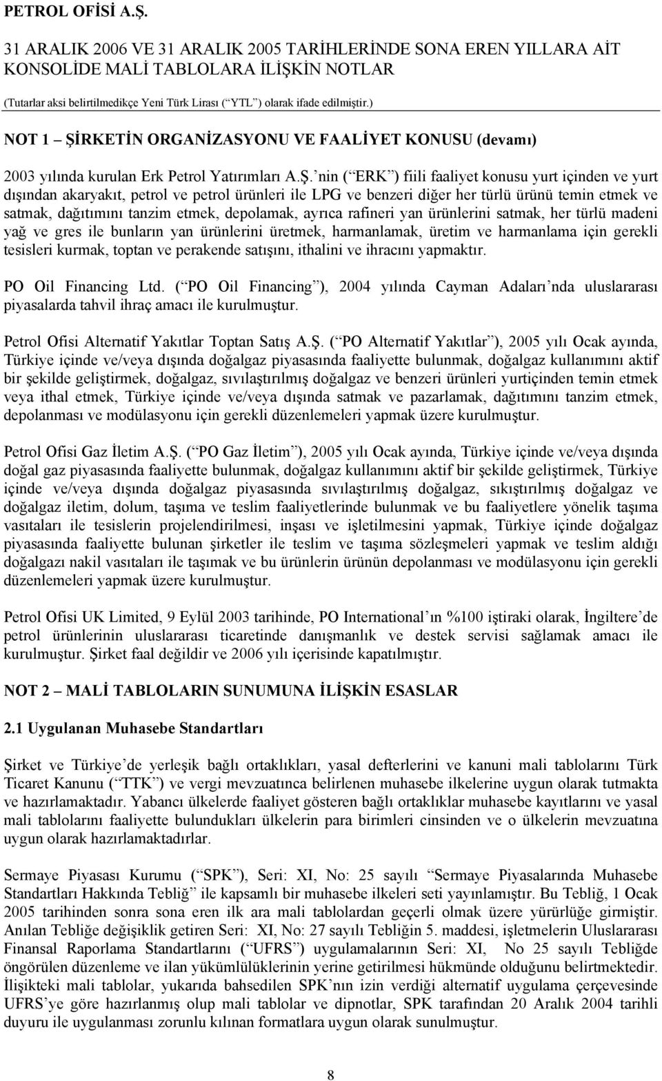 nin ( ERK ) fiili faaliyet konusu yurt içinden ve yurt dışından akaryakıt, petrol ve petrol ürünleri ile LPG ve benzeri diğer her türlü ürünü temin etmek ve satmak, dağıtımını tanzim etmek,