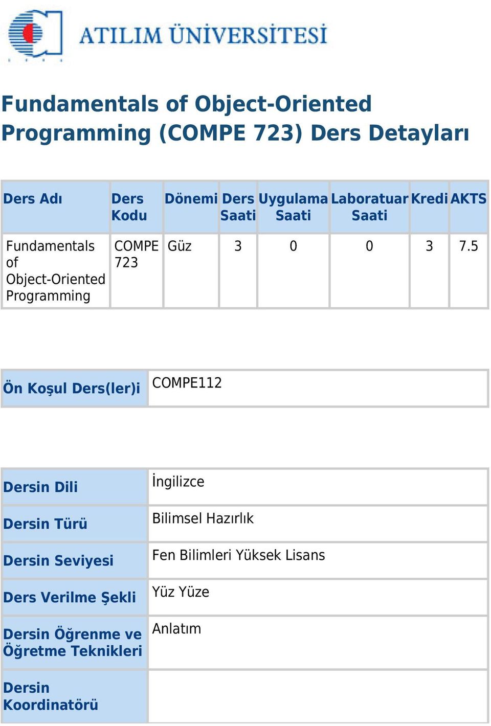 7.5 Ön Koşul Ders(ler)i COMPE112 Dersin Dili Dersin Türü Dersin Seviyesi Ders Verilme Şekli Dersin Öğrenme ve