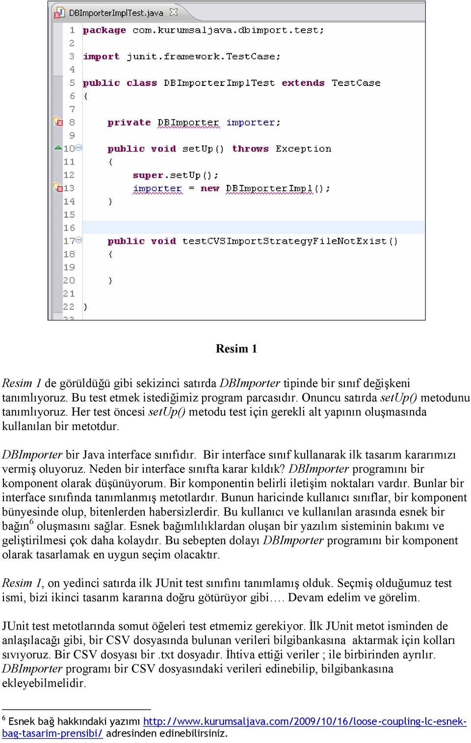 Bir interface sınıf kullanarak ilk tasarım kararımızı vermiş oluyoruz. Neden bir interface sınıfta karar kıldık? DBImporter programını bir komponent olarak düşünüyorum.