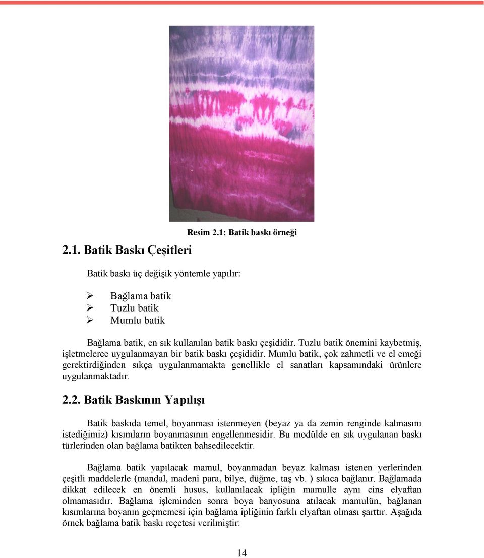 Mumlu batik, çok zahmetli ve el emeği gerektirdiğinden sıkça uygulanmamakta genellikle el sanatları kapsamındaki ürünlere uygulanmaktadır. 2.