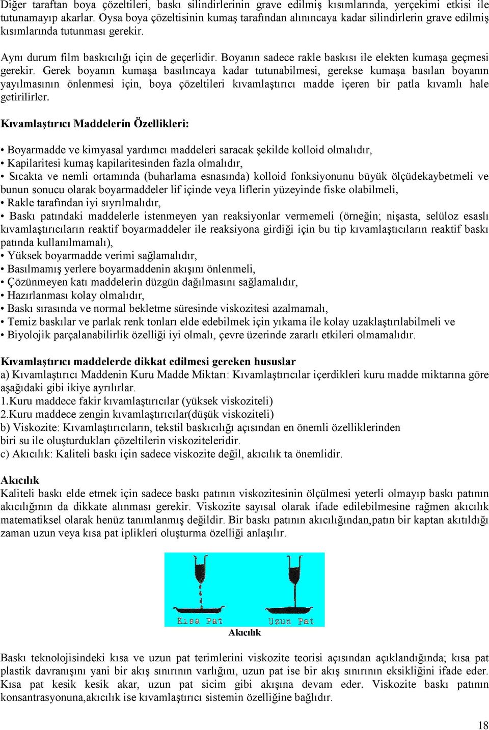 Boyanın sadece rakle baskısı ile elekten kumaşa geçmesi gerekir.