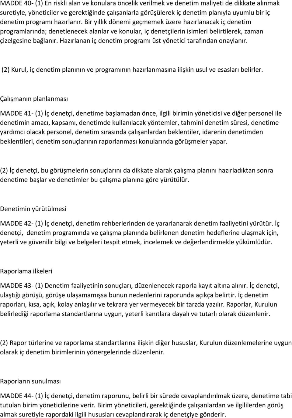 Bir yıllık dönemi geçmemek üzere hazırlanacak iç denetim programlarında; denetlenecek alanlar ve konular, iç denetçilerin isimleri belirtilerek, zaman çizelgesine bağlanır.