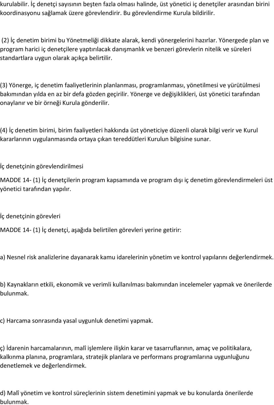 Yönergede plan ve program harici iç denetçilere yaptırılacak danışmanlık ve benzeri görevlerin nitelik ve süreleri standartlara uygun olarak açıkça belirtilir.