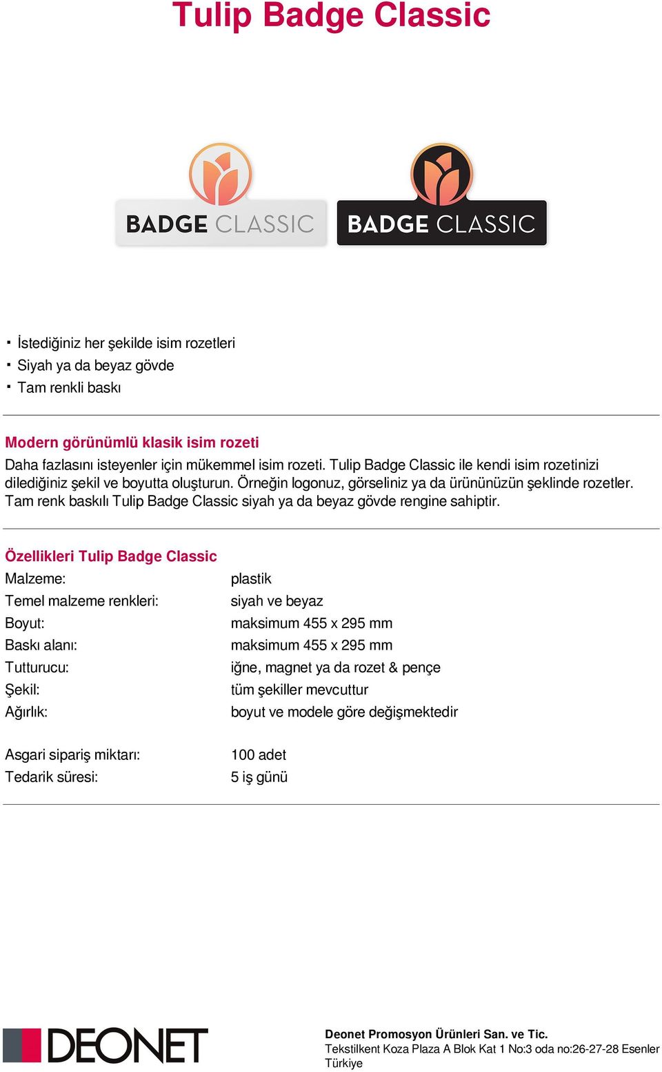 Tulip Badge Classic ile kendi isim rozetinizi dilediğiniz şekil ve boyutta oluşturun. Örneğin logonuz, görseliniz ya da ürününüzün şeklinde rozetler.