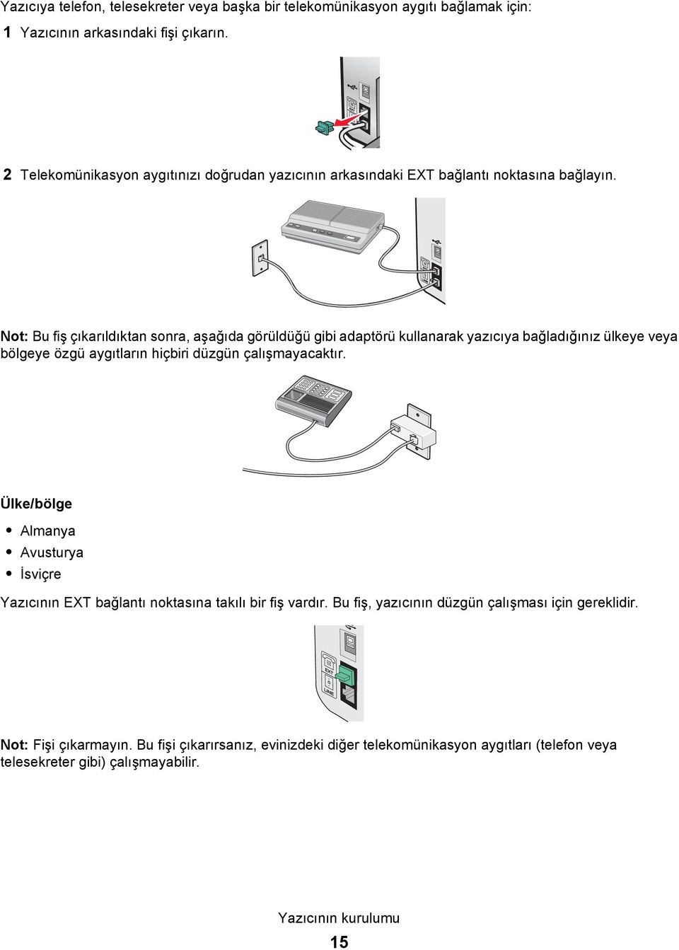 Not: Bu fiş çıkarıldıktan sonra, aşağıda görüldüğü gibi adaptörü kullanarak yazıcıya bağladığınız ülkeye veya bölgeye özgü aygıtların hiçbiri düzgün çalışmayacaktır.