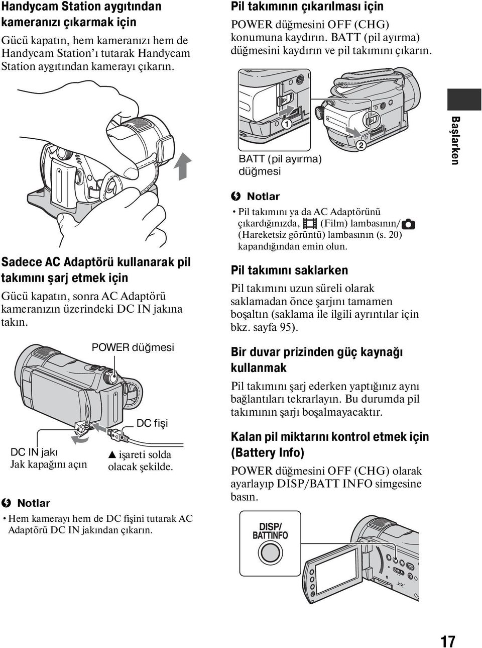 BATT (pil ayırma) düğmesi Başlarken Sadece AC Adaptörü kullanarak pil takımını şarj etmek için Gücü kapatın, sonra AC Adaptörü kameranızın üzerindeki DC IN jakına takın.