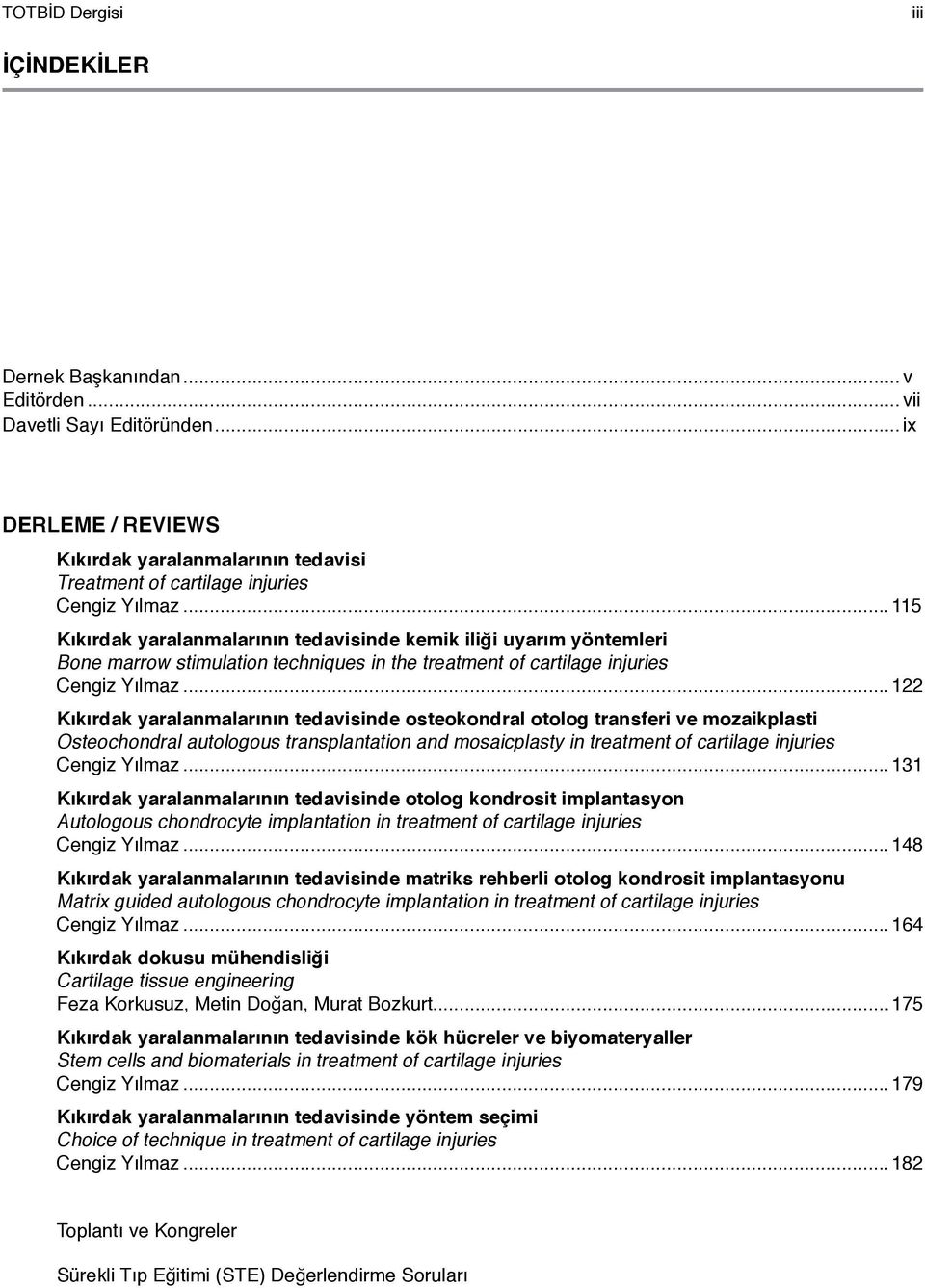 ..122 Kıkırdak yaralanmalarının tedavisinde osteokondral otolog transferi ve mozaikplasti Osteochondral autologous transplantation and mosaicplasty in treatment of cartilage injuries Cengiz Yılmaz.