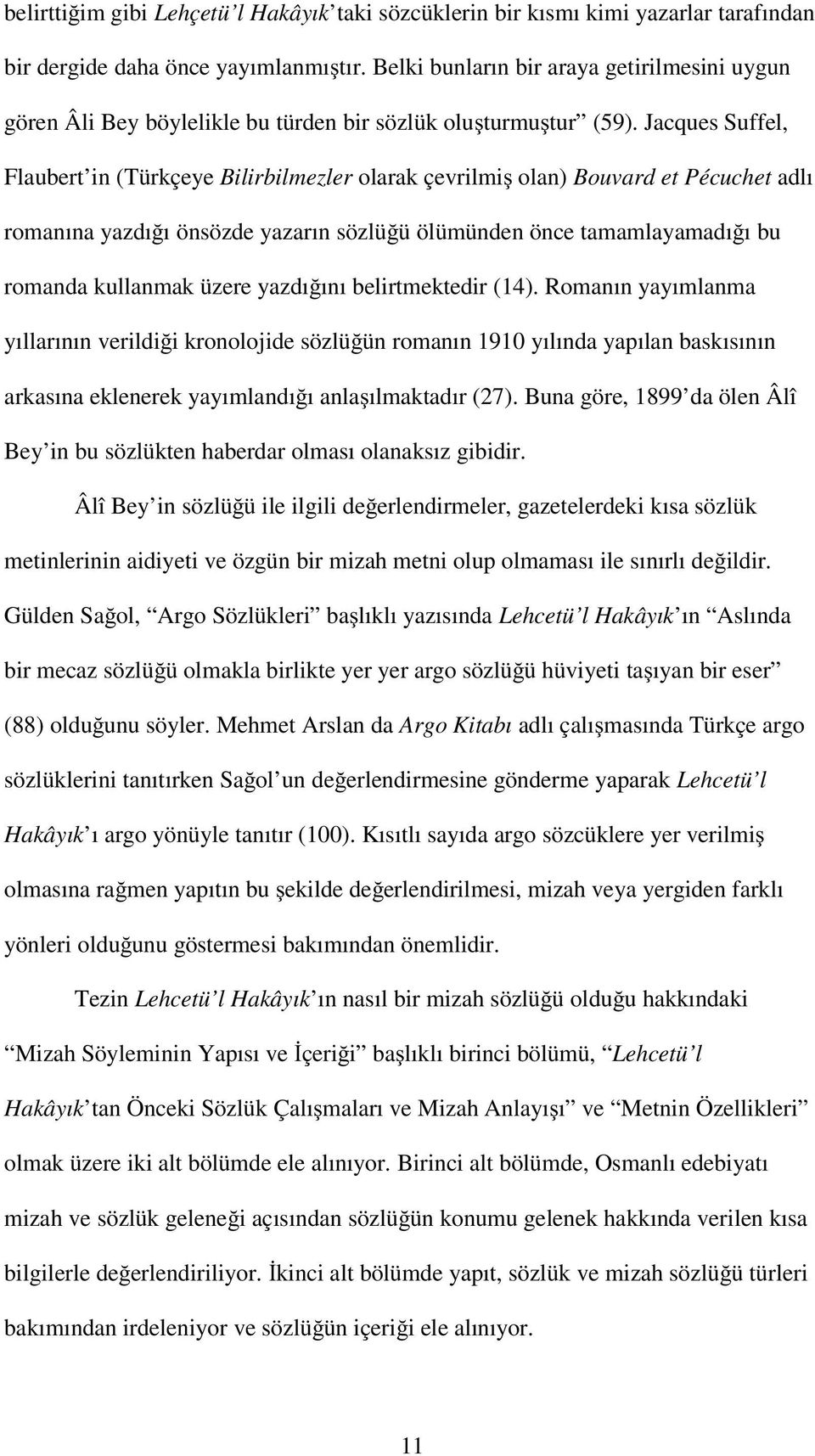 Jacques Suffel, Flaubert in (Türkçeye Bilirbilmezler olarak çevrilmi olan) Bouvard et Pécuchet adlı romanına yazdı ı önsözde yazarın sözlü ü ölümünden önce tamamlayamadı ı bu romanda kullanmak üzere